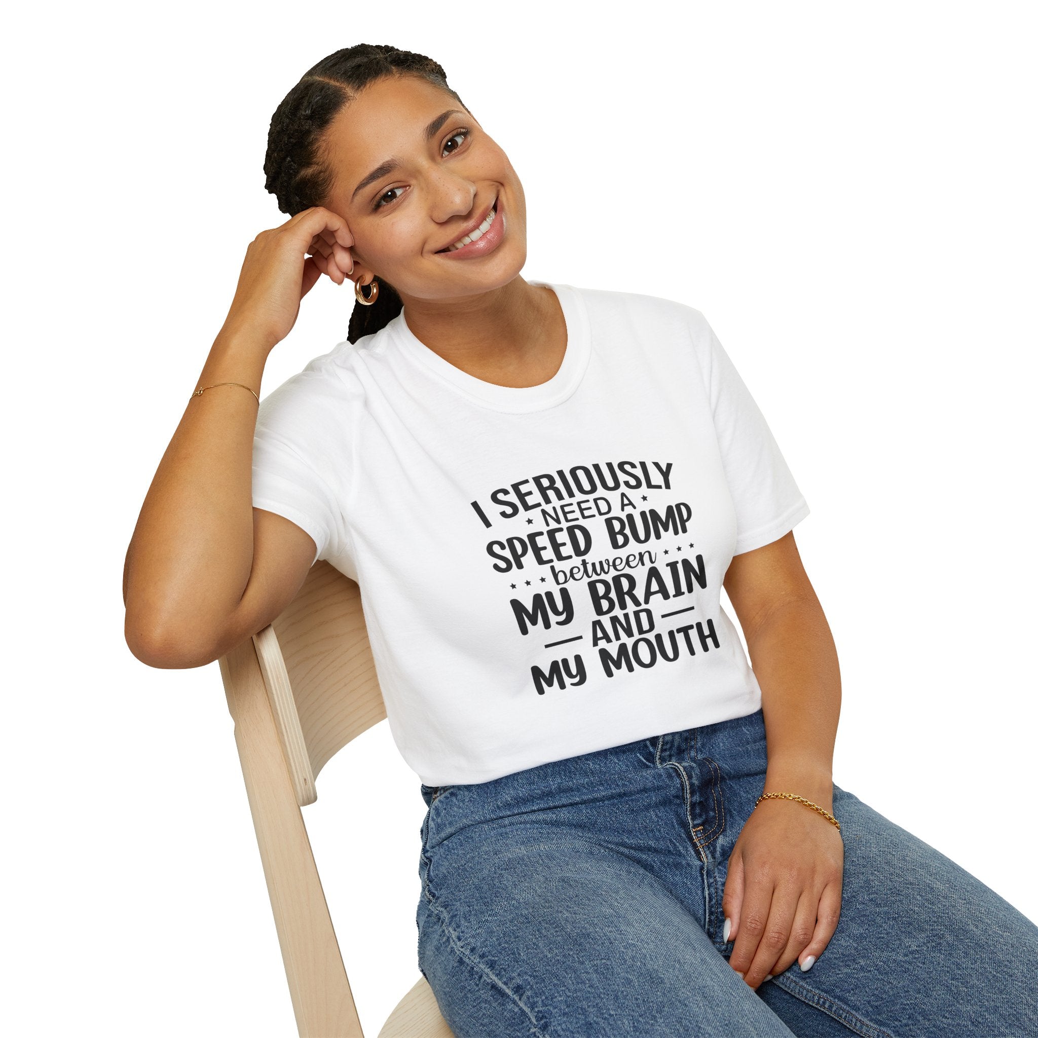 I Seriously Need a Speed Bump Between My Brain and My Mouth T-Shirt — Funny Sarcastic Gift for Her Graphic Tee