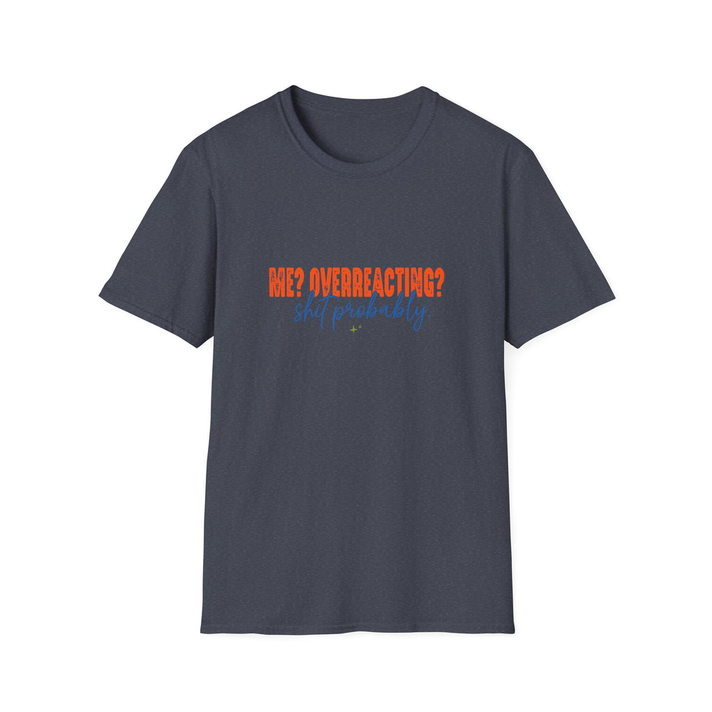 Me Overreacting Shit Probably T-Shirt — Funny Sarcastic Gift for Her Humor Graphic Tee