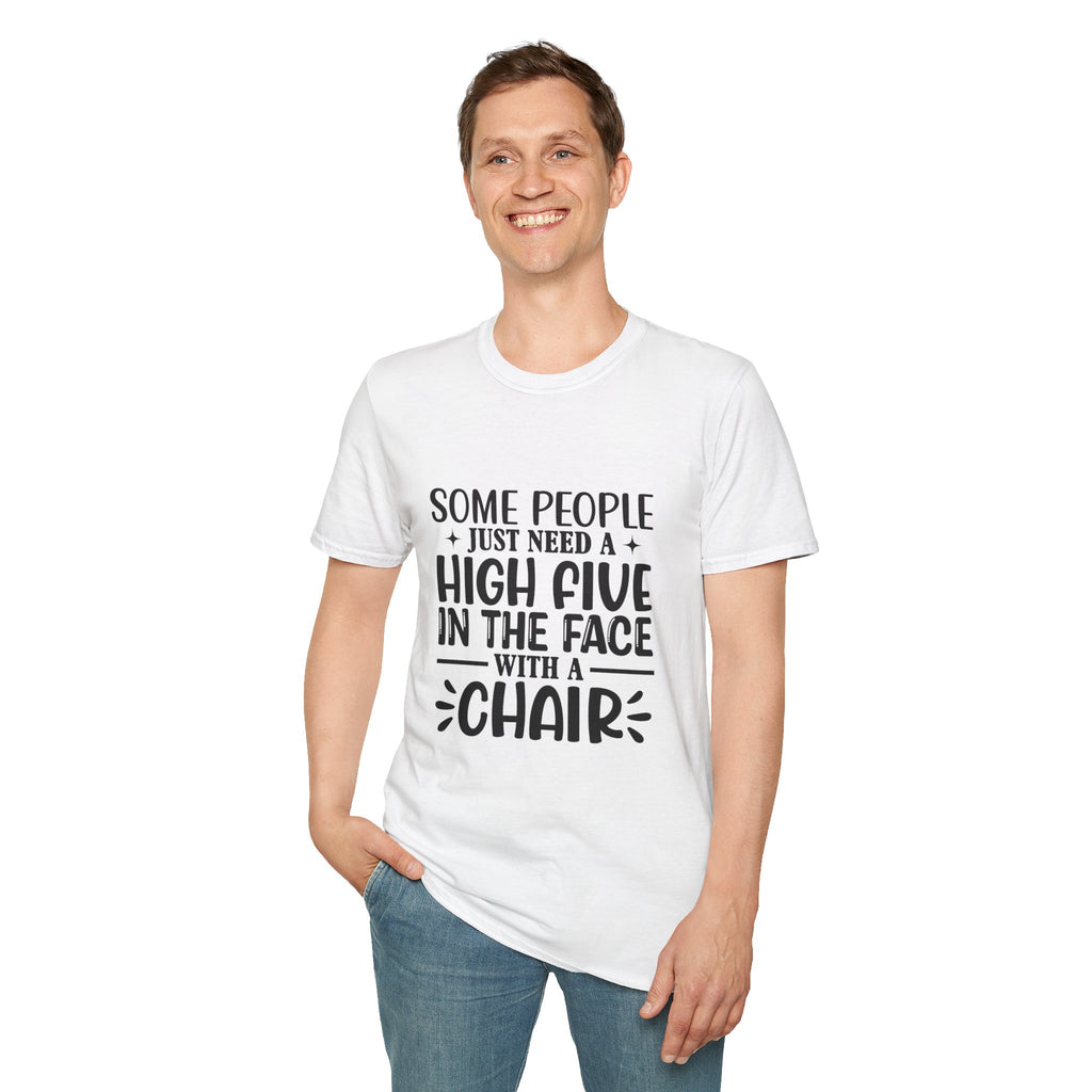 Some People Just Need a High Five in the Face with a Chair T-Shirt — Funny Sarcastic Graphic Tee