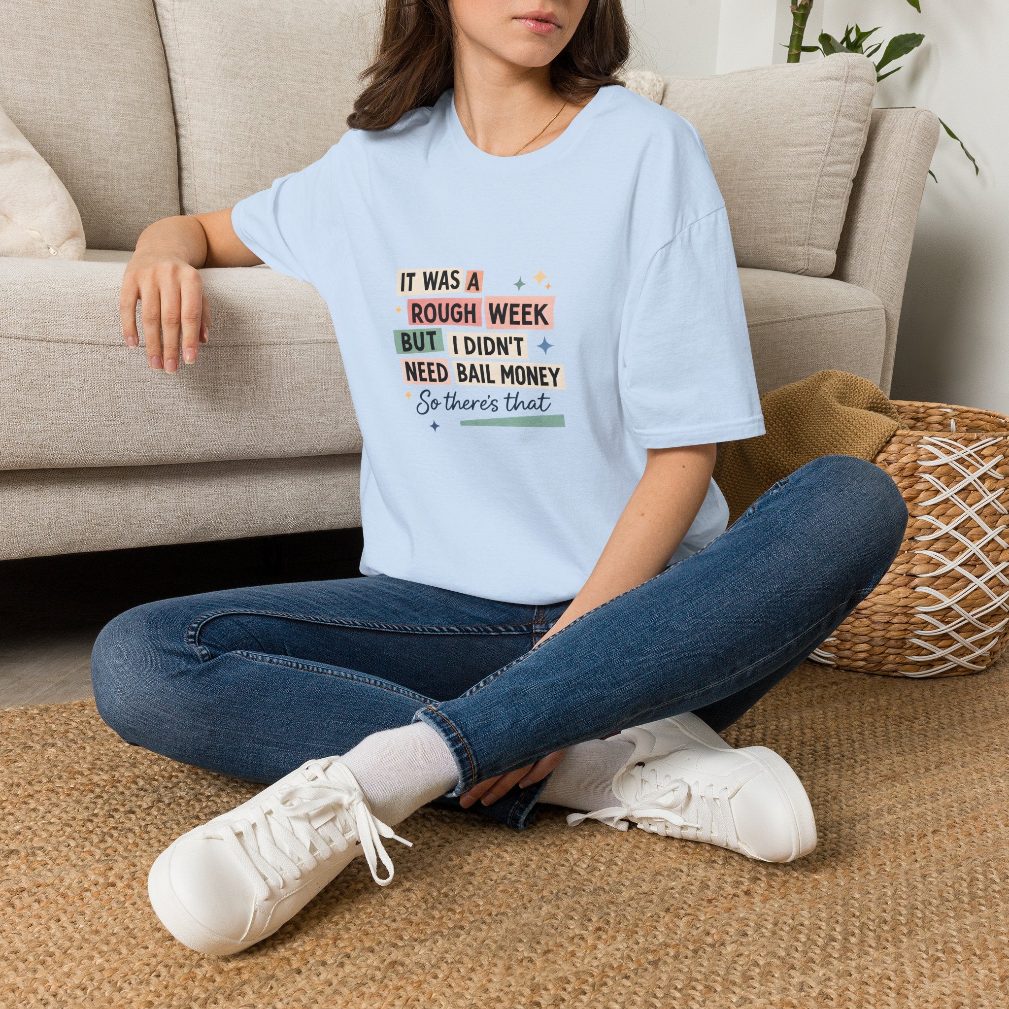 It Was a Rough Week But I Didn't Need Bail Money T-Shirt — Funny Sarcastic Gift for Her