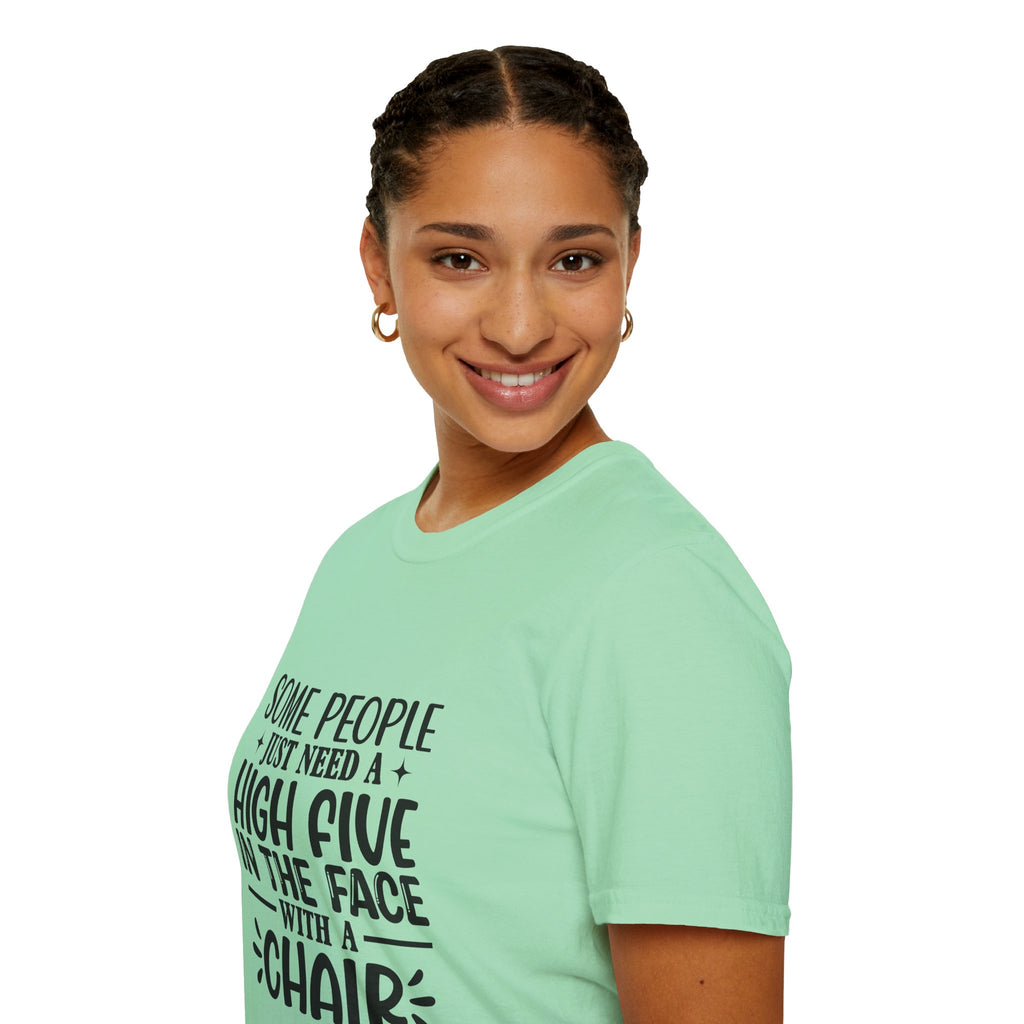 Some People Just Need a High Five in the Face with a Chair T-Shirt — Funny Sarcastic Graphic Tee