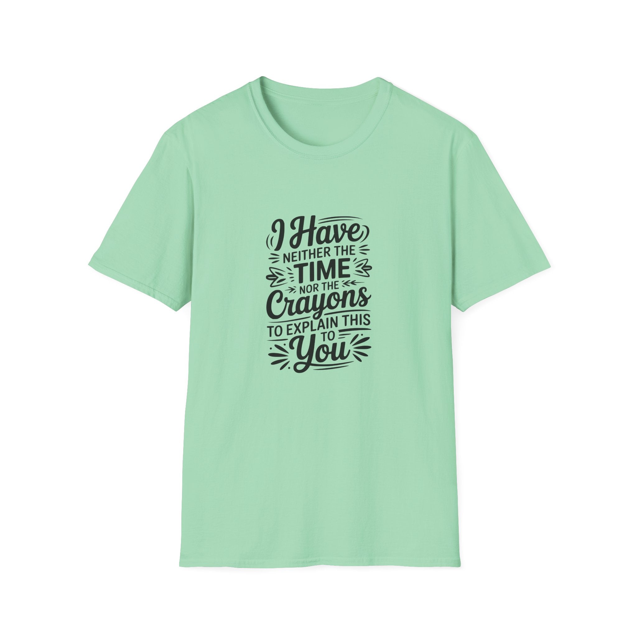 I Have Neither the Time Nor the Crayons to Explain This T-Shirt — Funny Sarcastic Gift