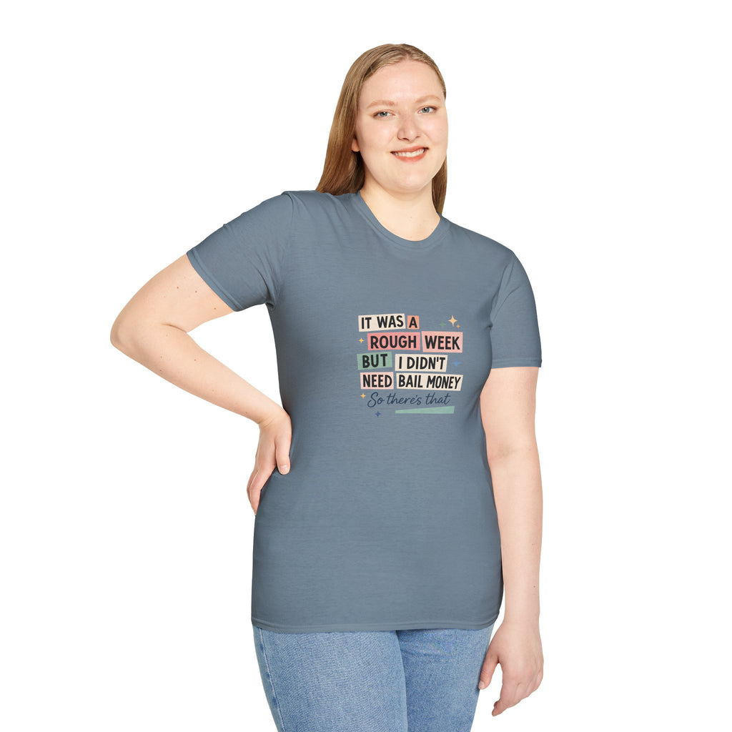 It Was a Rough Week But I Didn't Need Bail Money T-Shirt — Funny Sarcastic Gift for Her