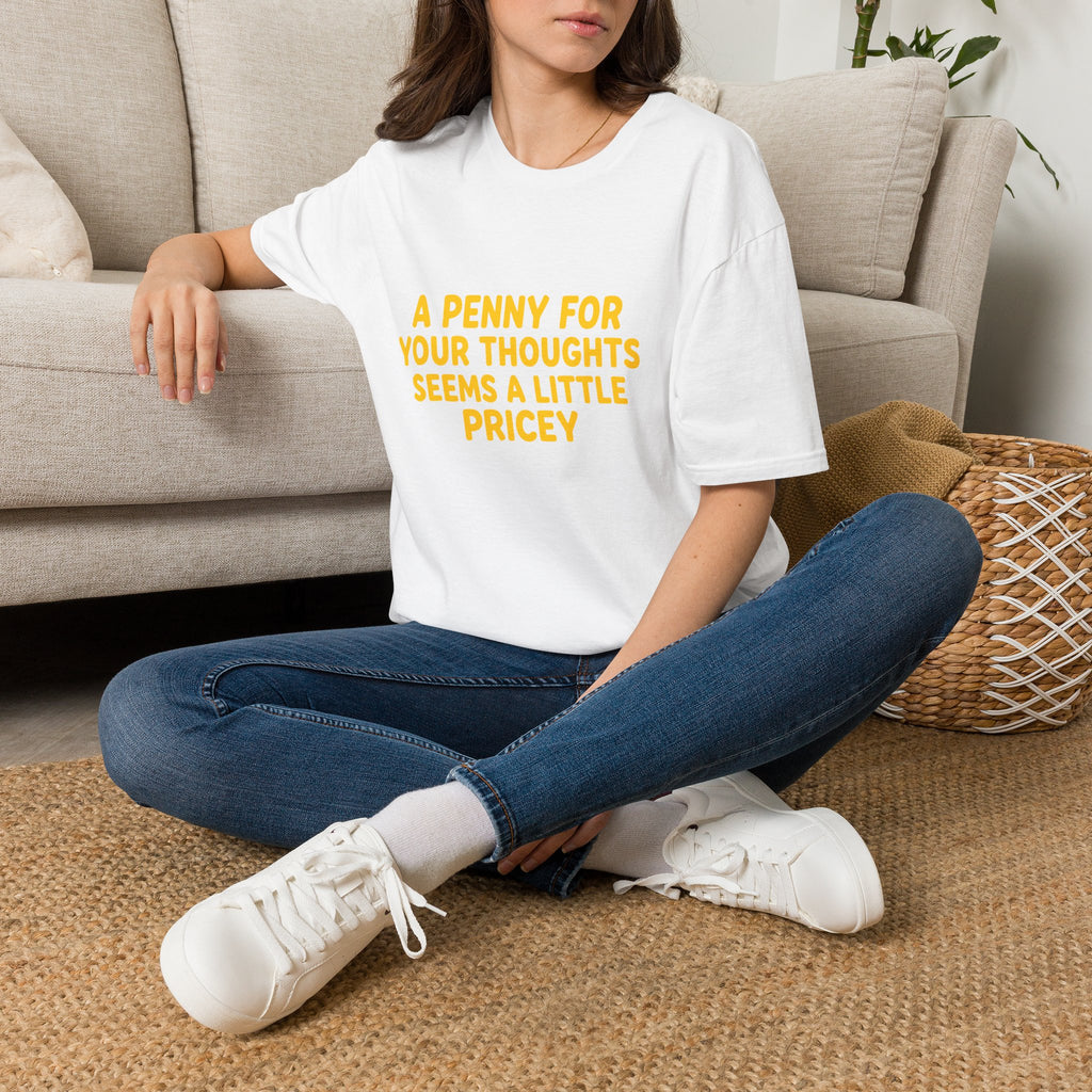 A Penny For Your Thoughts Seems a Little Pricey T-Shirt — Funny Sarcastic Gift for Her
