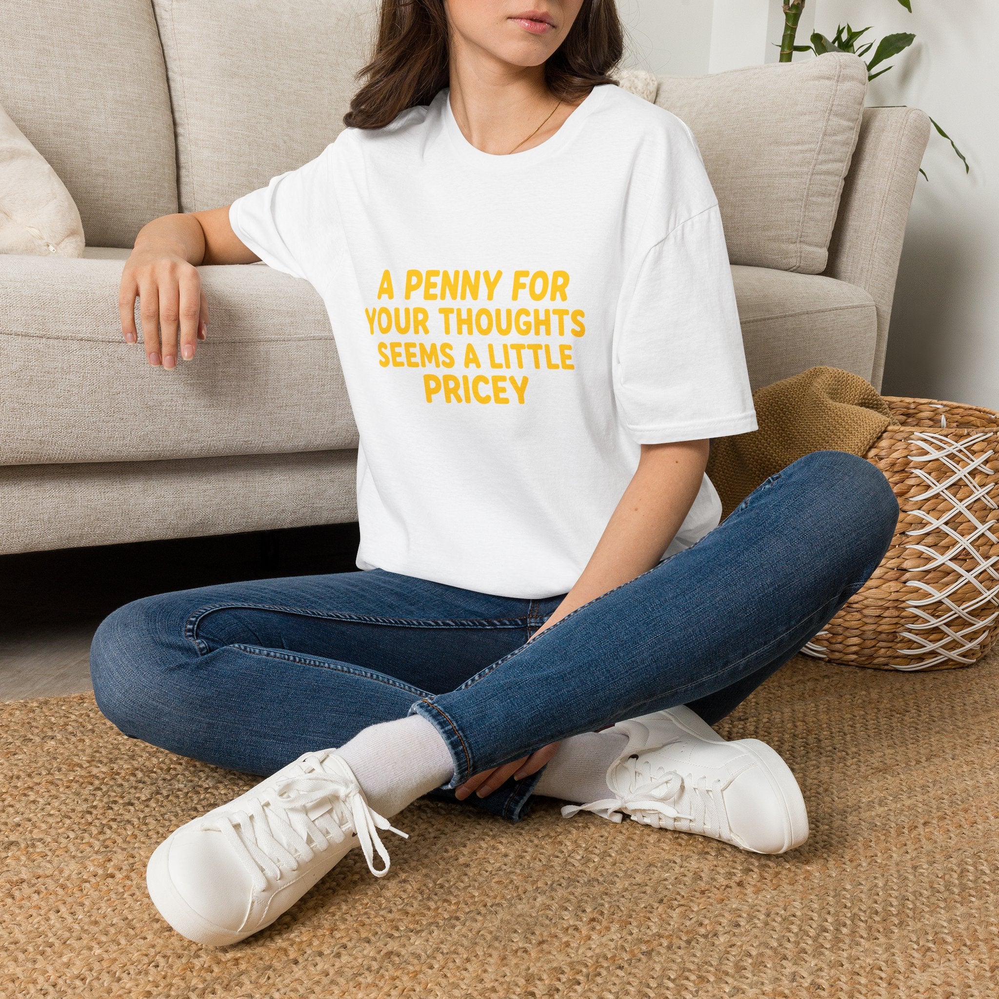 A Penny For Your Thoughts Seems a Little Pricey T-Shirt — Funny Sarcastic Gift for Her