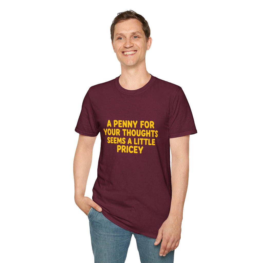 A Penny For Your Thoughts Seems a Little Pricey T-Shirt — Funny Sarcastic Gift for Her