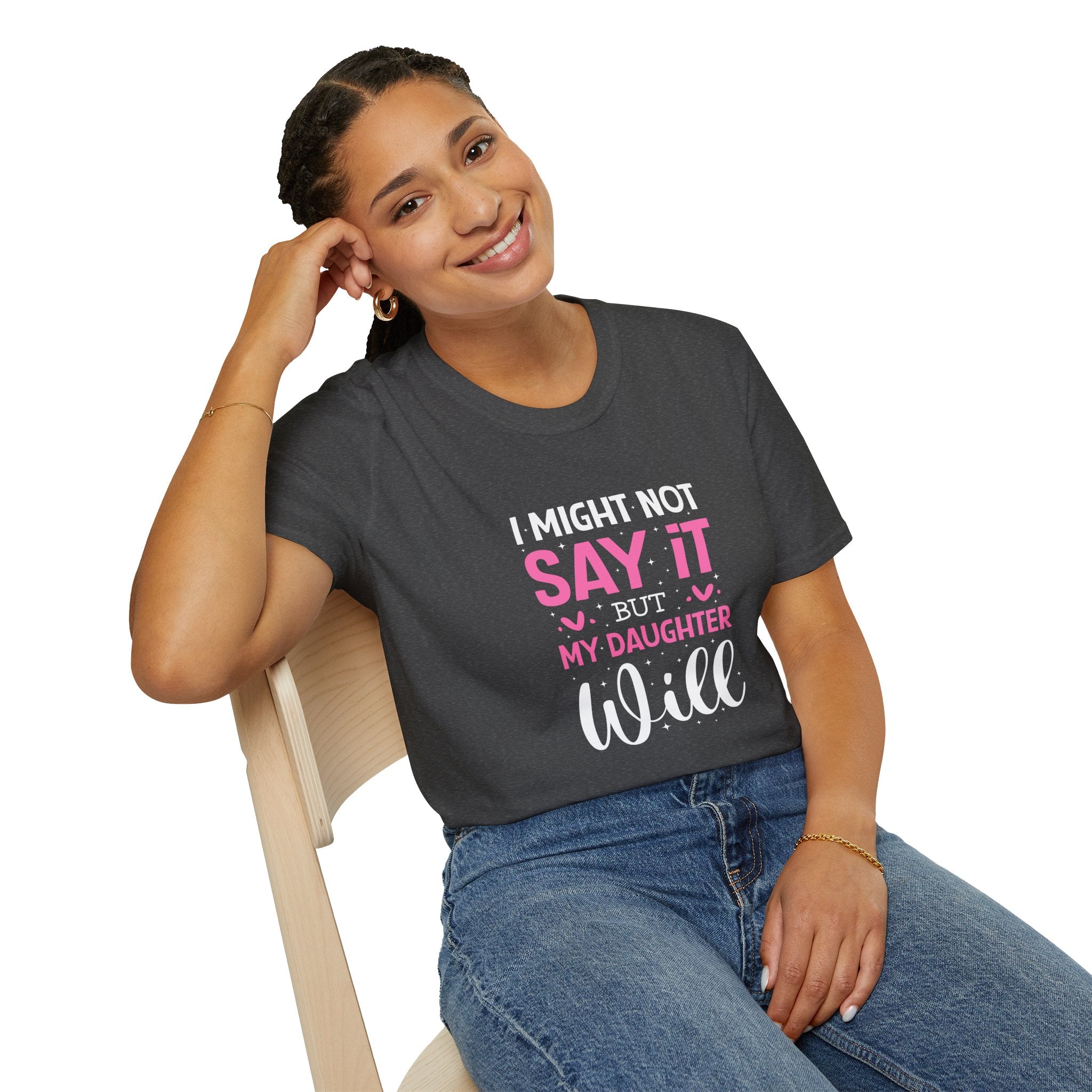 I Might Not Say It But My Daughter Will T-Shirt — Funny Mom Gift Sarcastic Graphic Tee