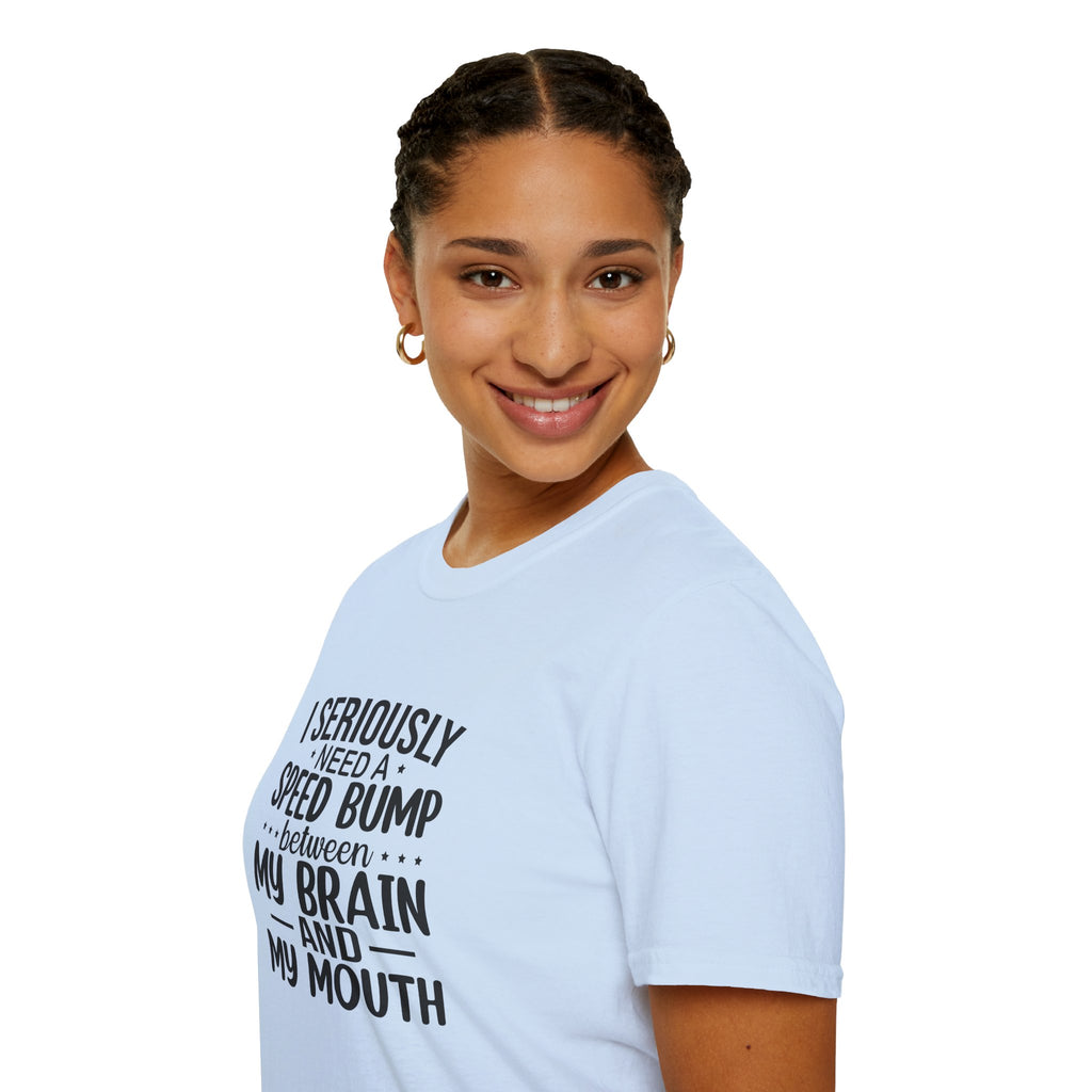 I Seriously Need a Speed Bump Between My Brain and My Mouth T-Shirt — Funny Sarcastic Gift for Her Graphic Tee