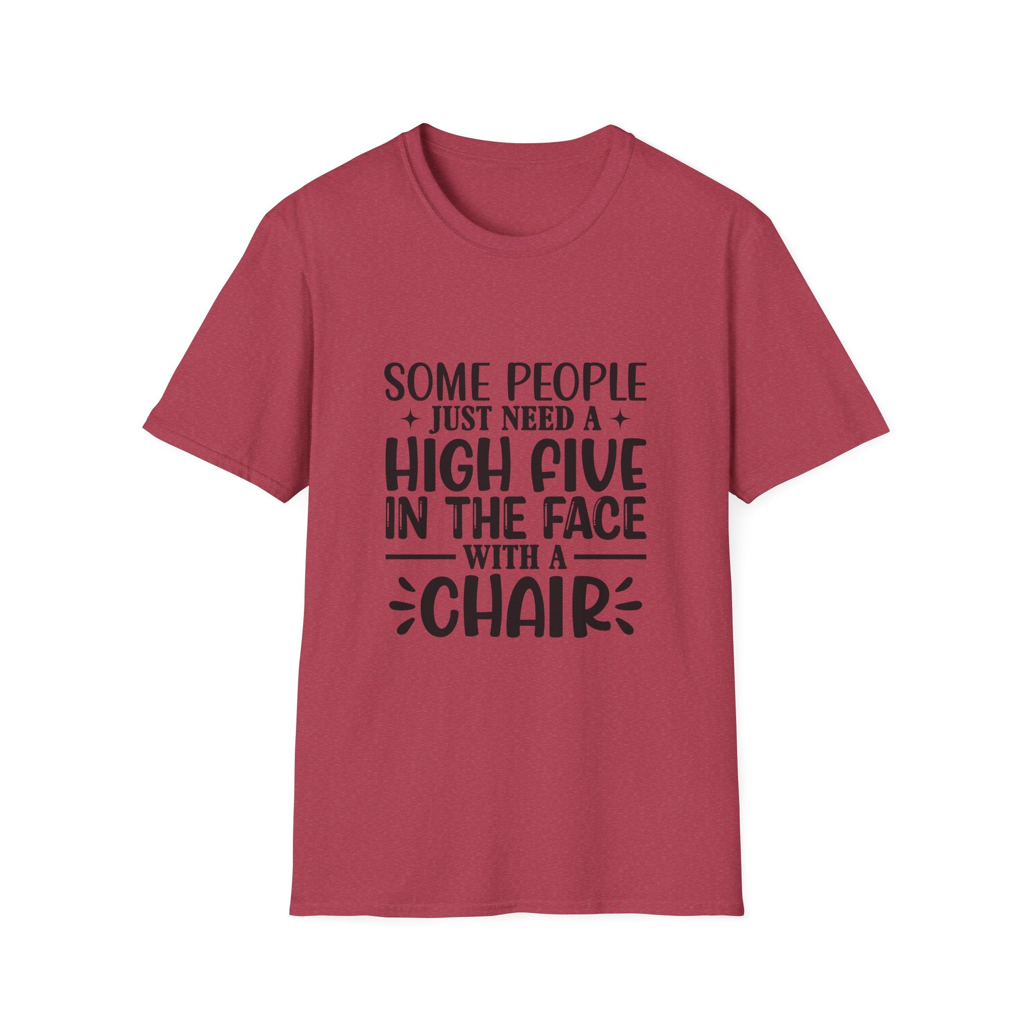 Some People Just Need a High Five in the Face with a Chair T-Shirt — Funny Sarcastic Graphic Tee