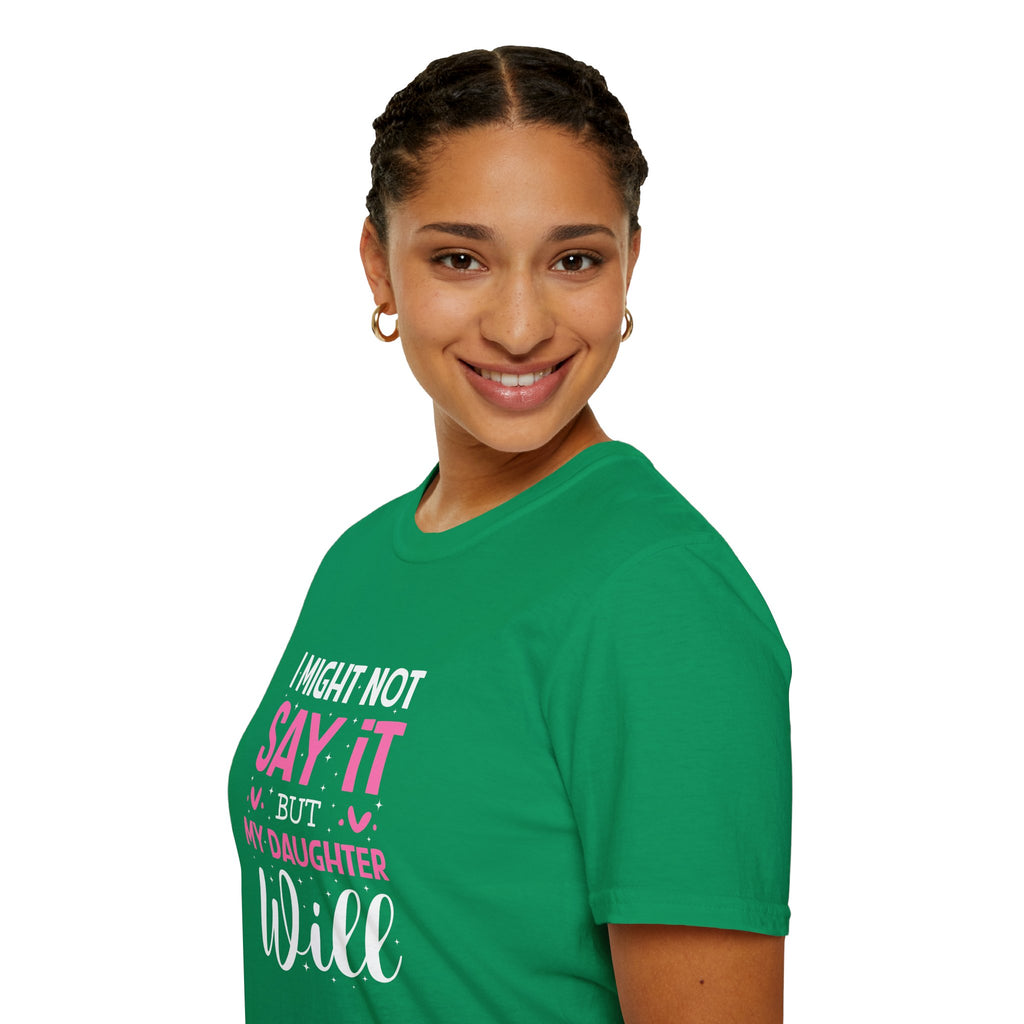 I Might Not Say It But My Daughter Will T-Shirt — Funny Mom Gift Sarcastic Graphic Tee