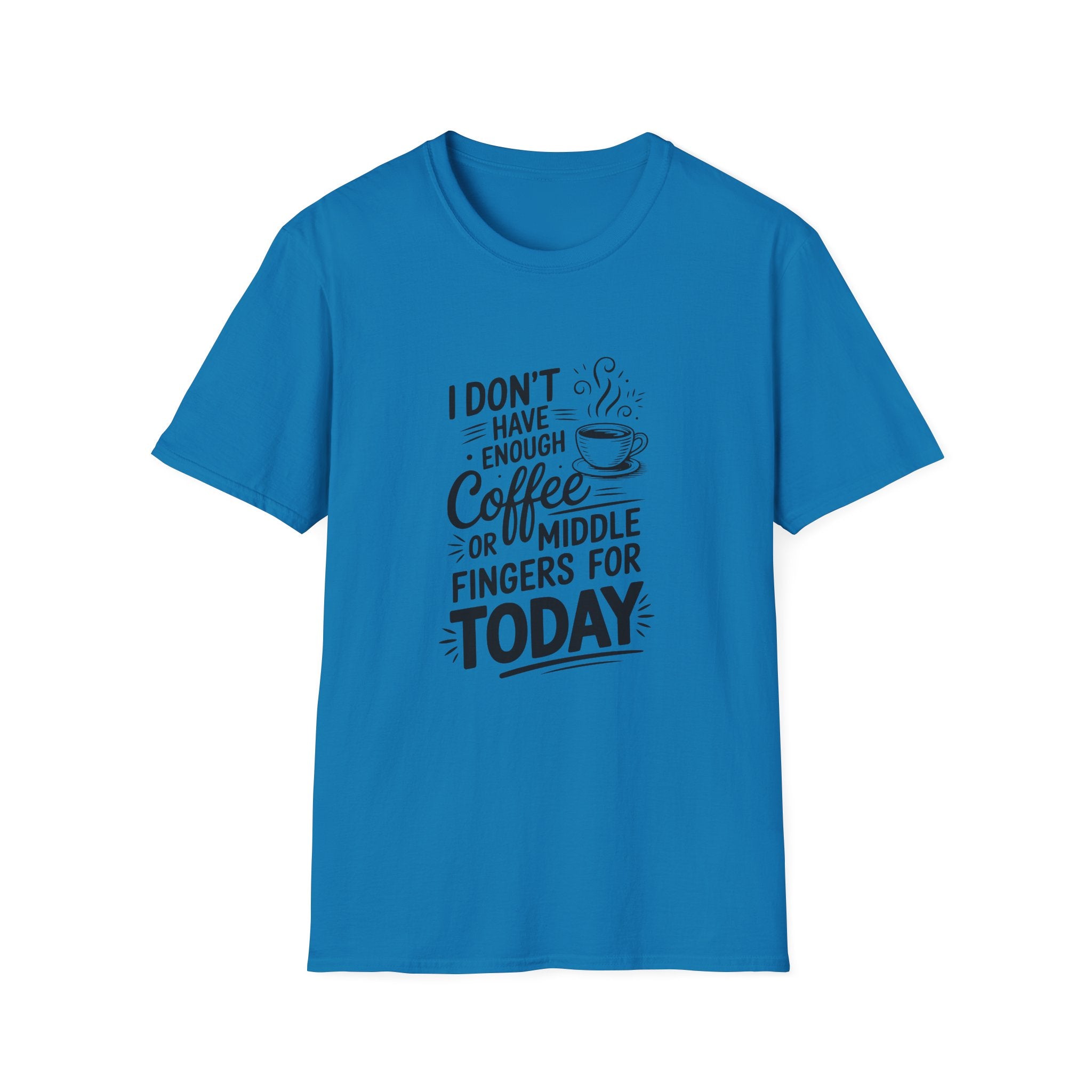 I Don't Have Enough Coffee or Middle Fingers for Today T-Shirt — Funny Sarcastic Gift