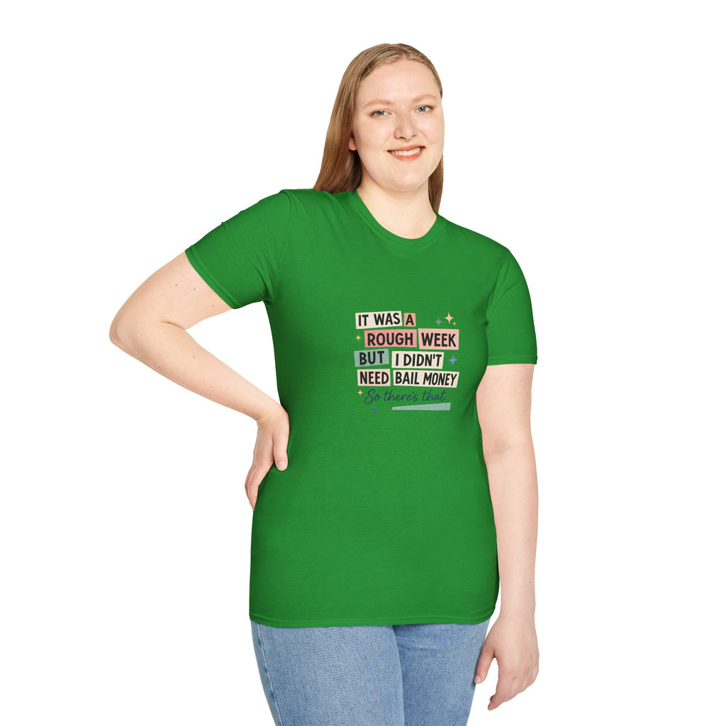 It Was a Rough Week But I Didn't Need Bail Money T-Shirt — Funny Sarcastic Gift for Her