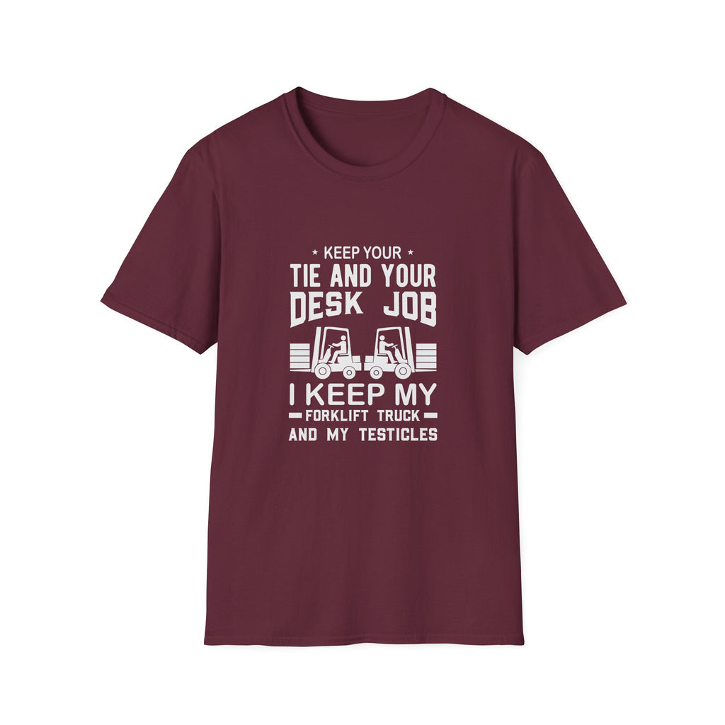 Keep Your Tie and Your Desk Job — Funny Forklift Truck T-Shirt