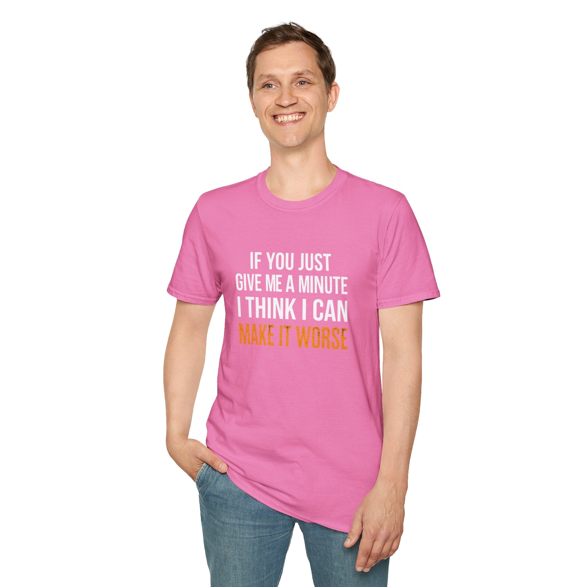 If You Give Me A Minute I Can Make It Worse T-Shirt — Funny Sarcastic Gift for Her