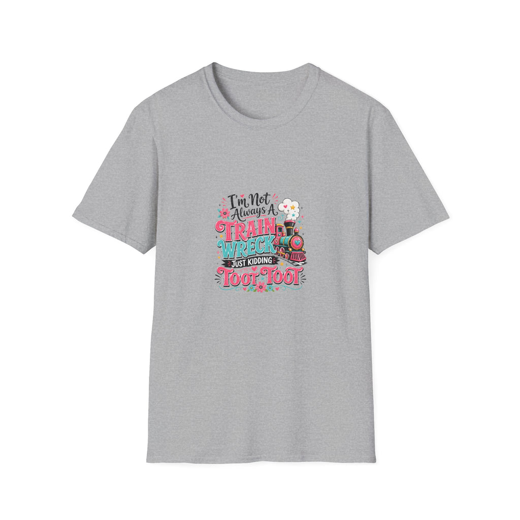 I'm Not Always a Trainwreck Toot Toot T-Shirt — Funny Sarcastic Gift for Her