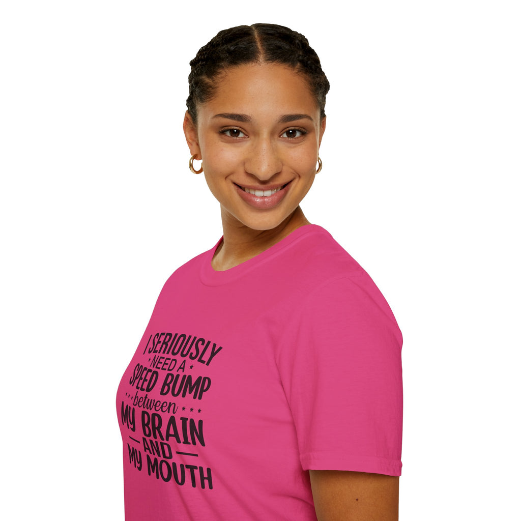 I Seriously Need a Speed Bump Between My Brain and My Mouth T-Shirt — Funny Sarcastic Gift for Her Graphic Tee