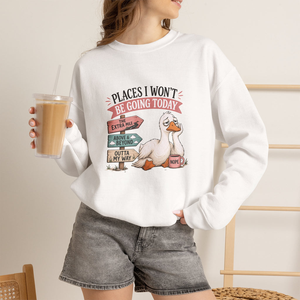 Places I Won't Be Going Today Goose Sweatshirt — Funny Introvert Gift for Her Crewneck