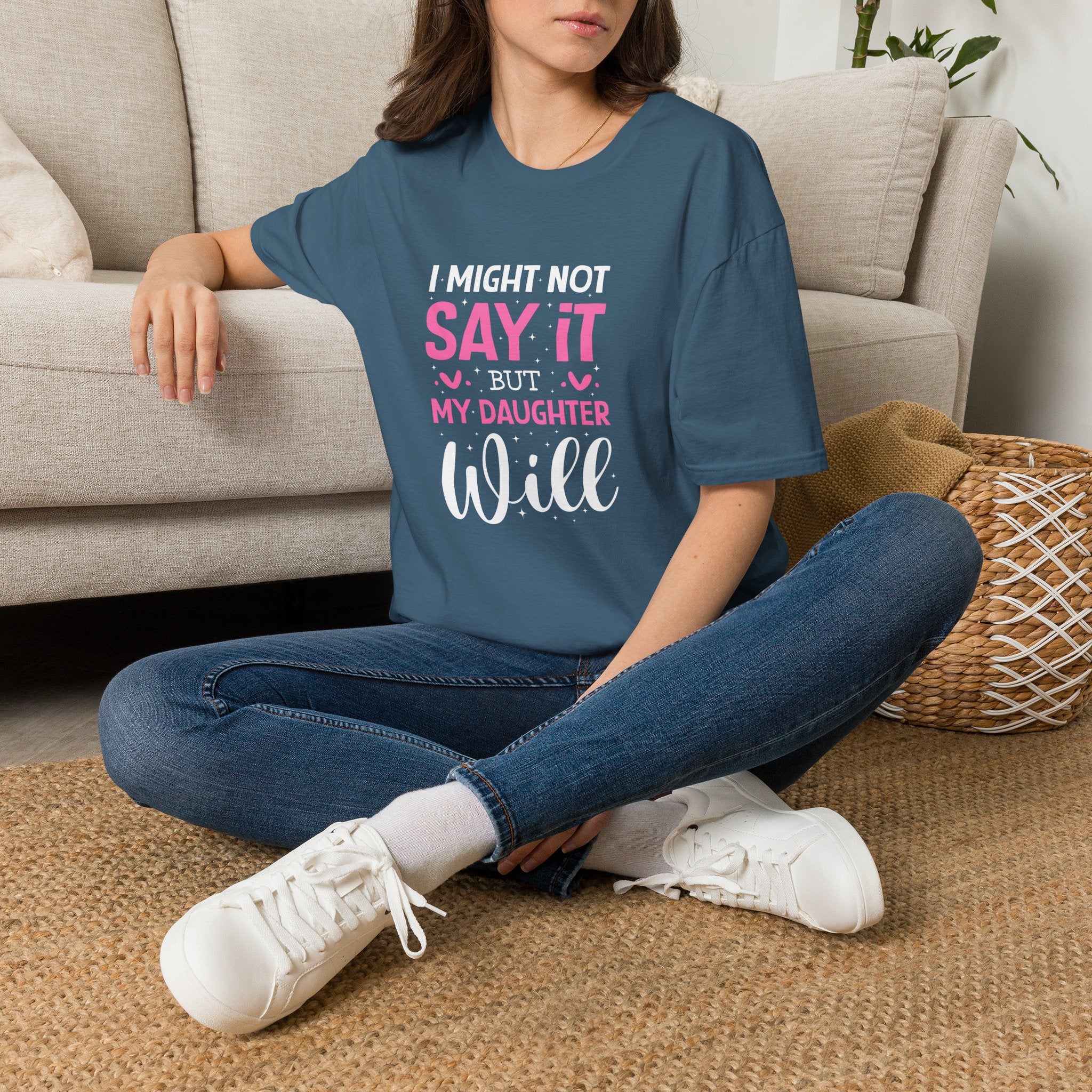 I Might Not Say It But My Daughter Will T-Shirt — Funny Mom Gift Sarcastic Graphic Tee