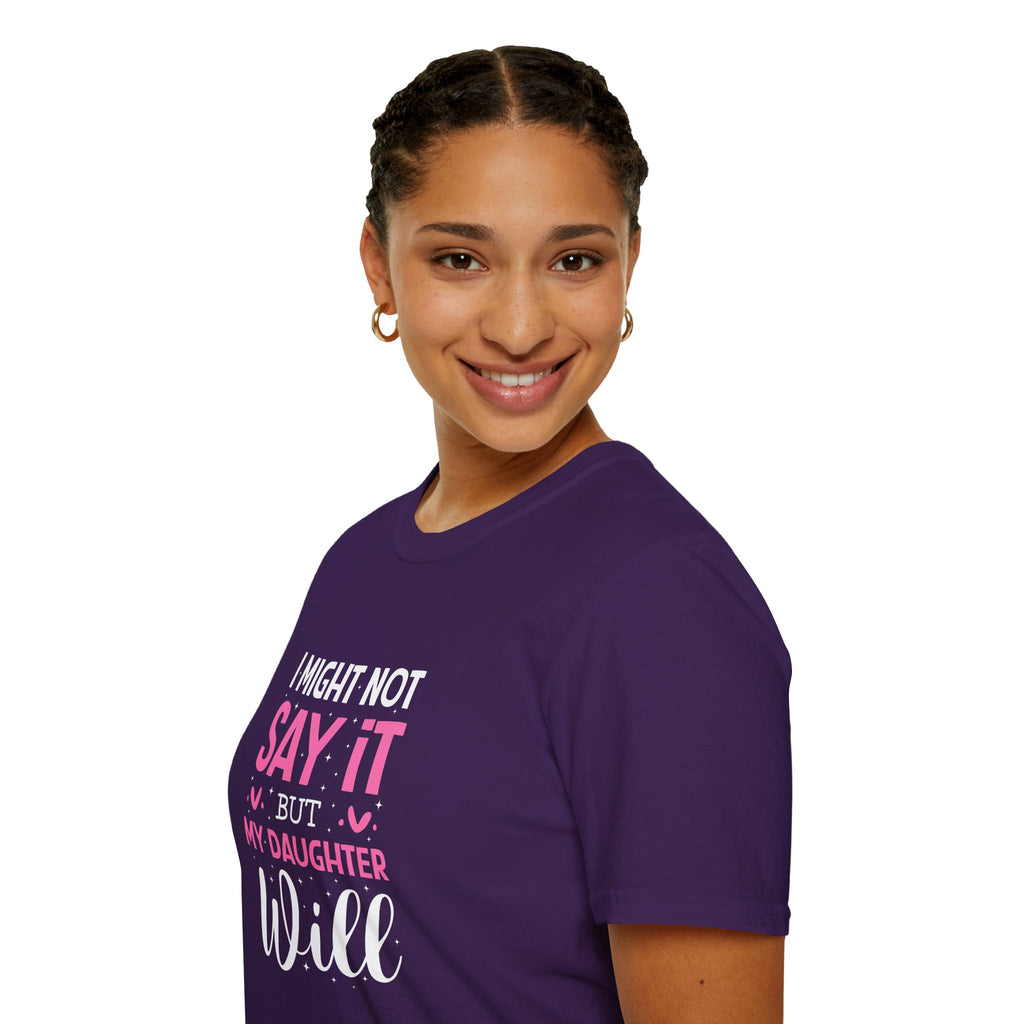 I Might Not Say It But My Daughter Will T-Shirt — Funny Mom Gift Sarcastic Graphic Tee