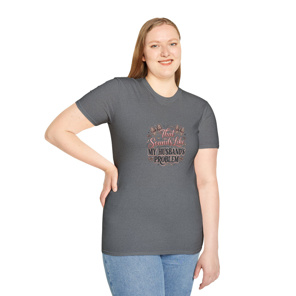 That Sounds Like My Husband's Problem T-Shirt — Funny Wife Gift Sarcastic Women's Tee