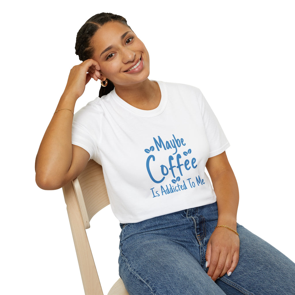 Maybe Coffee Is Addicted to Me T-Shirt — Funny Coffee Lover Gift for Her Graphic Tee