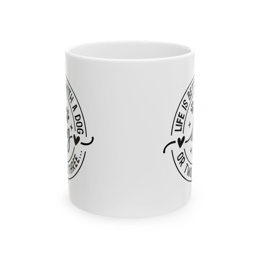 Life Is Better With a Dog Ceramic Mug — Funny Dog Lover Gift Coffee Cup 11oz 15oz