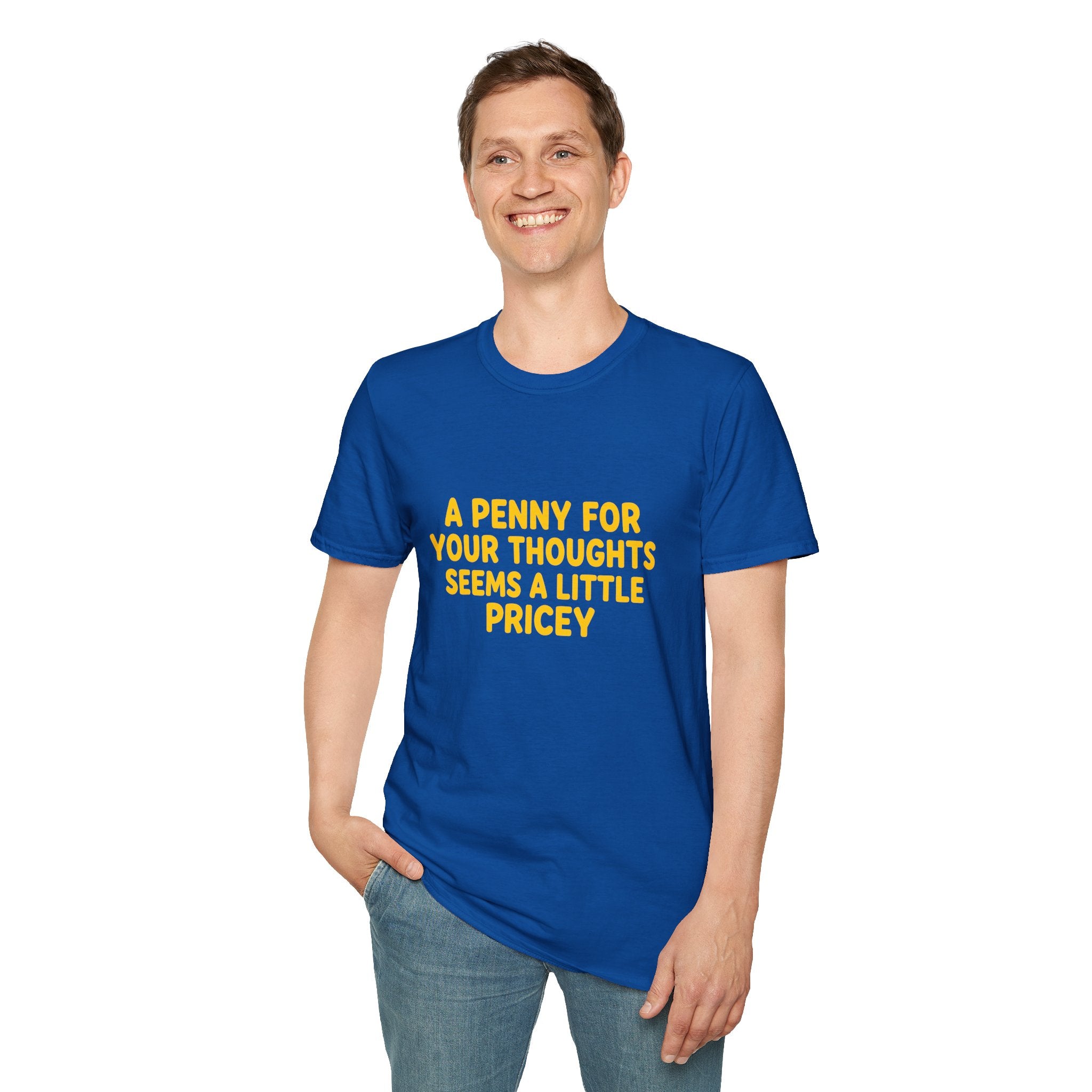 A Penny For Your Thoughts Seems a Little Pricey T-Shirt — Funny Sarcastic Gift for Her
