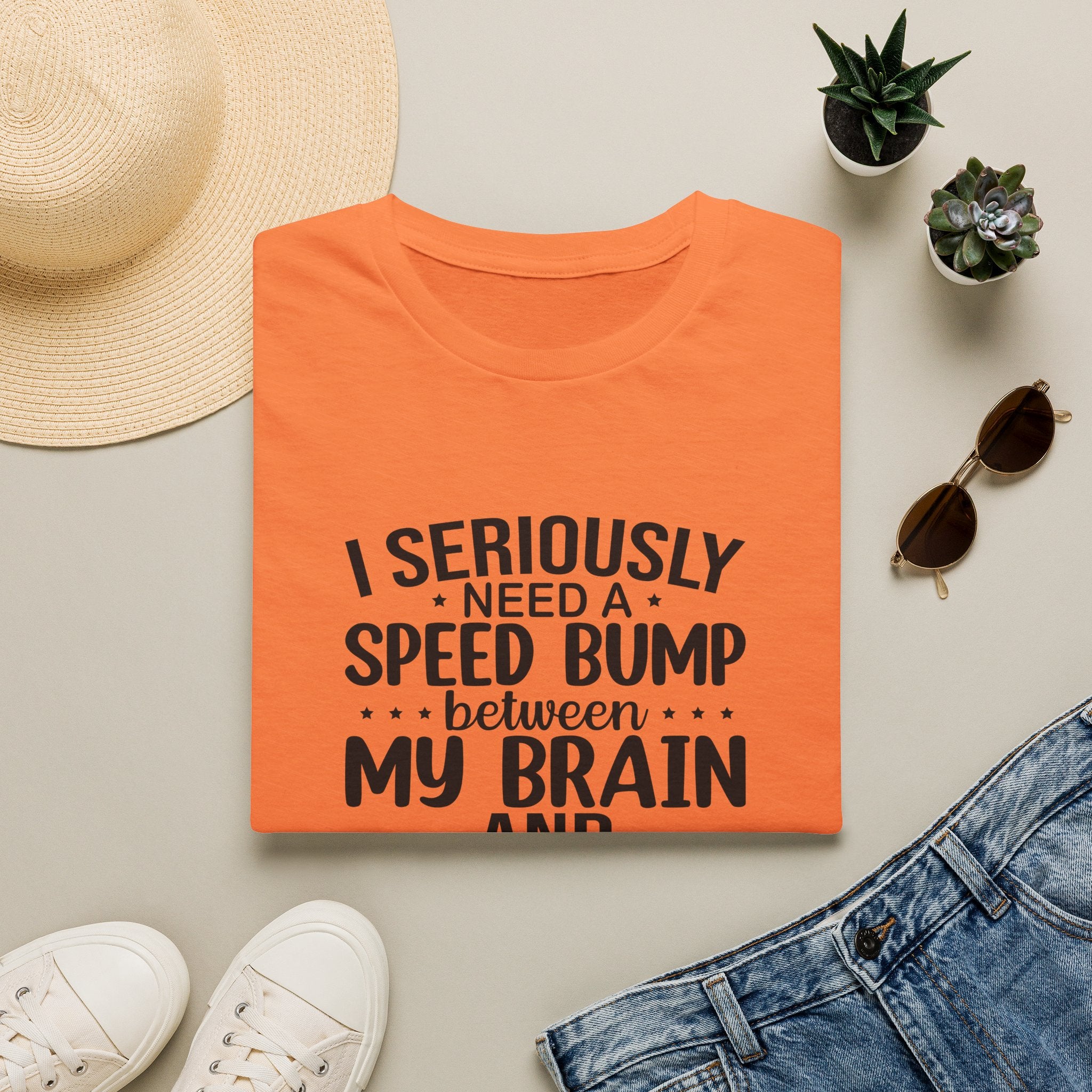I Seriously Need a Speed Bump Between My Brain and My Mouth T-Shirt — Funny Sarcastic Gift for Her Graphic Tee