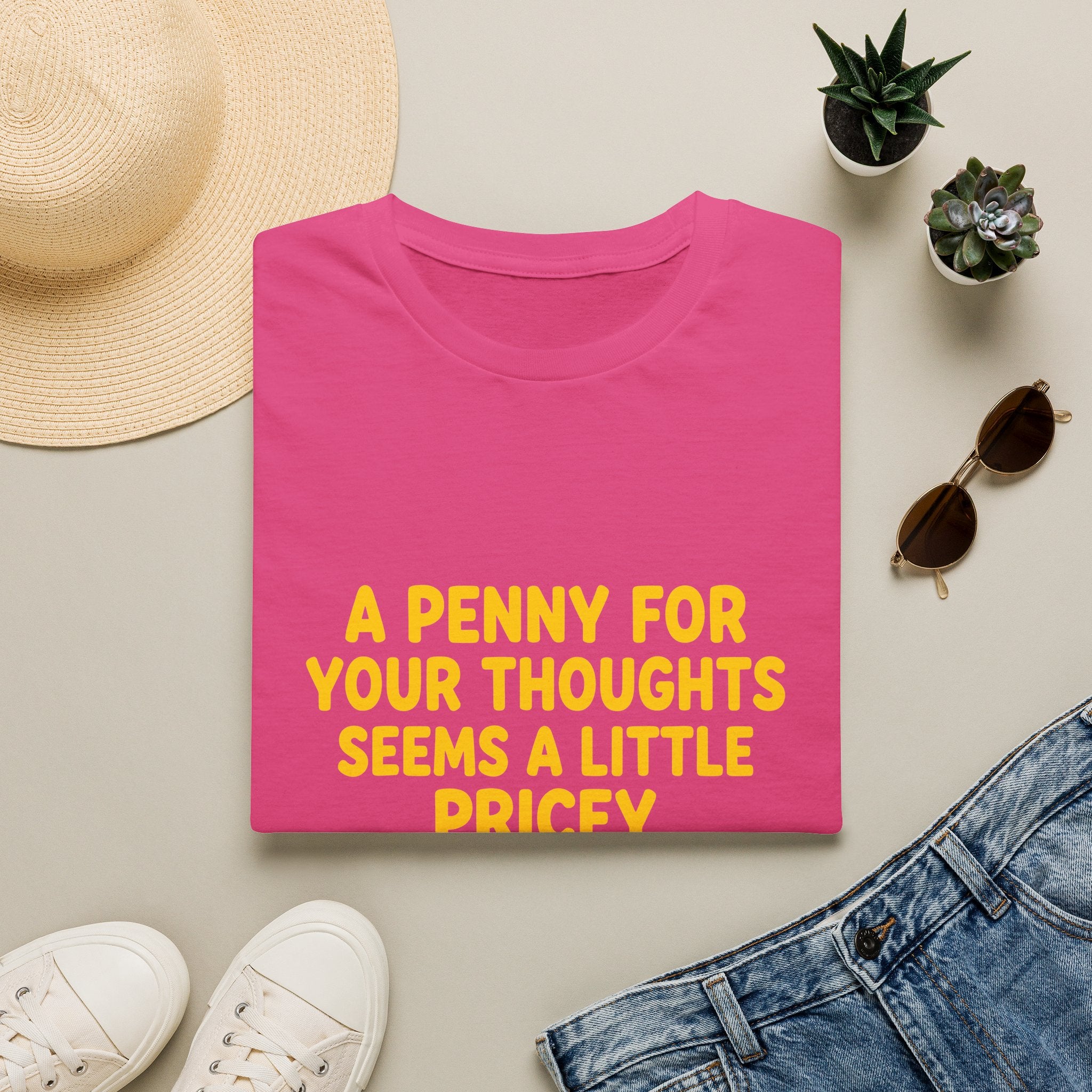 A Penny For Your Thoughts Seems a Little Pricey T-Shirt — Funny Sarcastic Gift for Her