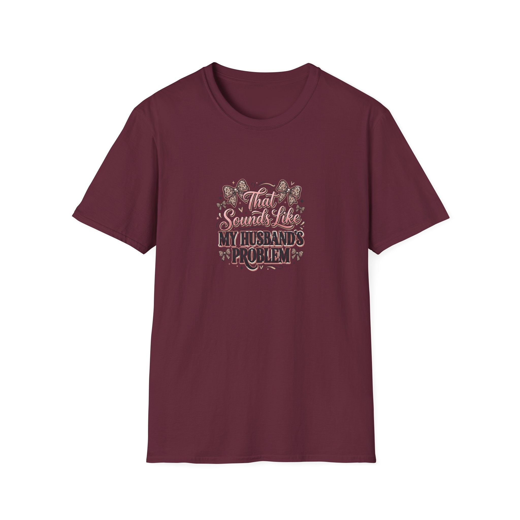 That Sounds Like My Husband's Problem T-Shirt — Funny Wife Gift Sarcastic Women's Tee