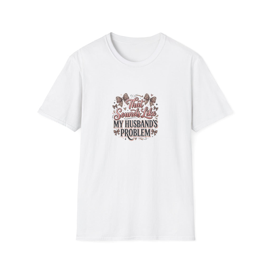 That Sounds Like My Husband's Problem T-Shirt — Funny Wife Gift Sarcastic Women's Tee