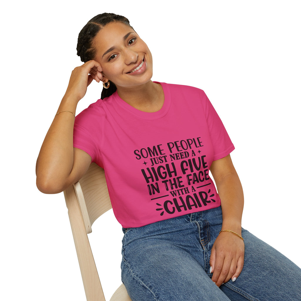 Some People Just Need a High Five in the Face with a Chair T-Shirt — Funny Sarcastic Graphic Tee