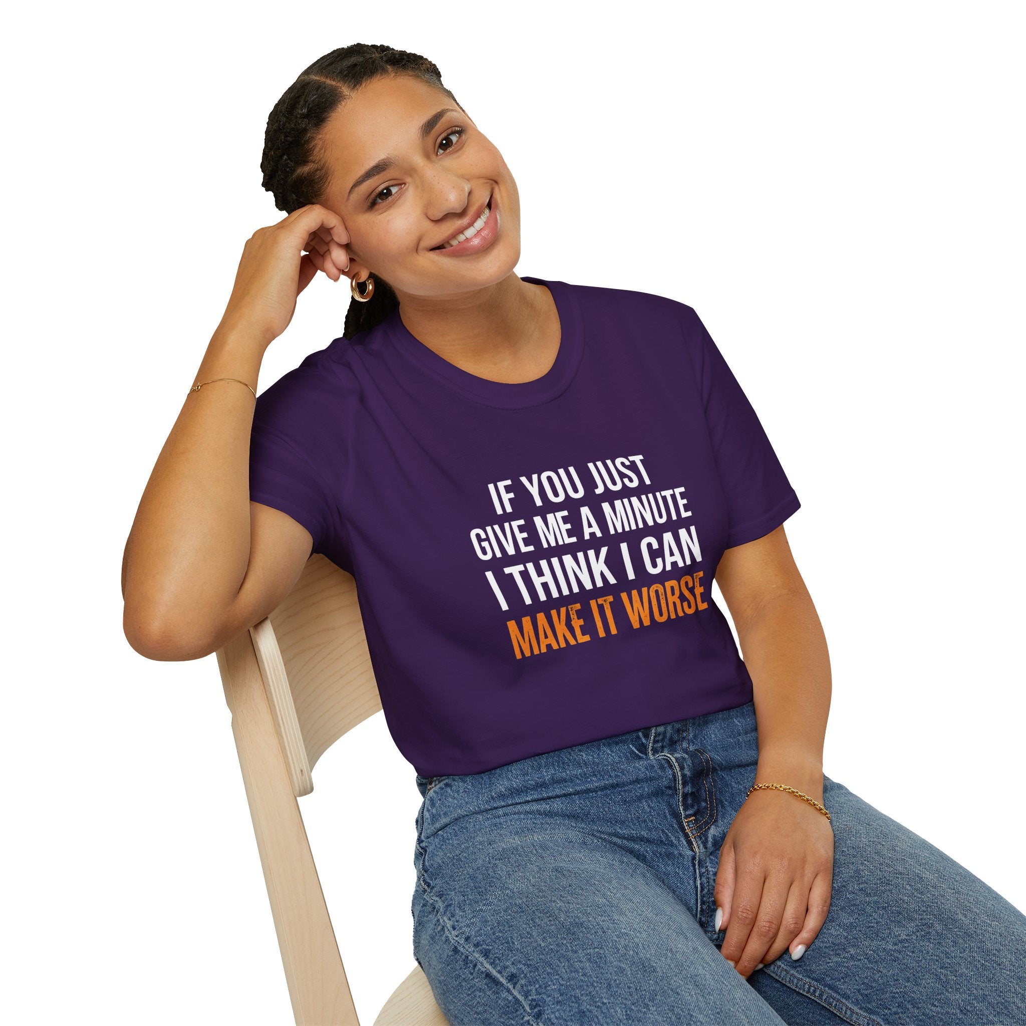 If You Give Me A Minute I Can Make It Worse T-Shirt — Funny Sarcastic Gift for Her