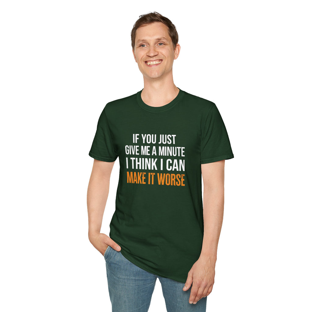 If You Give Me A Minute I Can Make It Worse T-Shirt — Funny Sarcastic Gift for Her