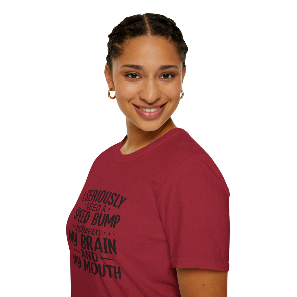 I Seriously Need a Speed Bump Between My Brain and My Mouth T-Shirt — Funny Sarcastic Gift for Her Graphic Tee