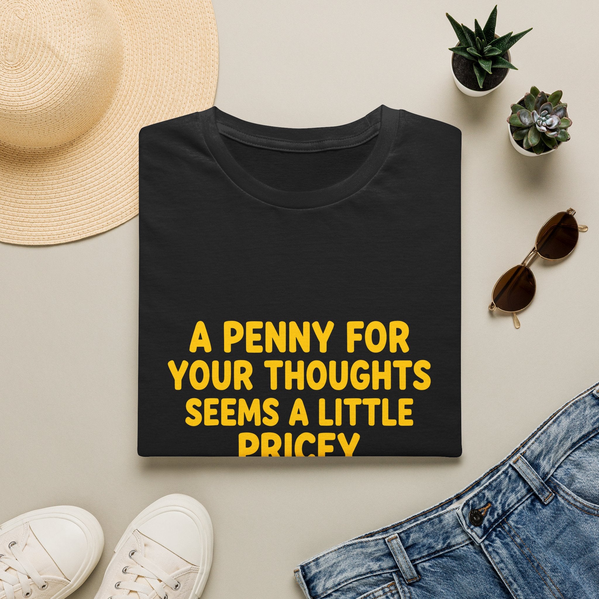 A Penny For Your Thoughts Seems a Little Pricey T-Shirt — Funny Sarcastic Gift for Her