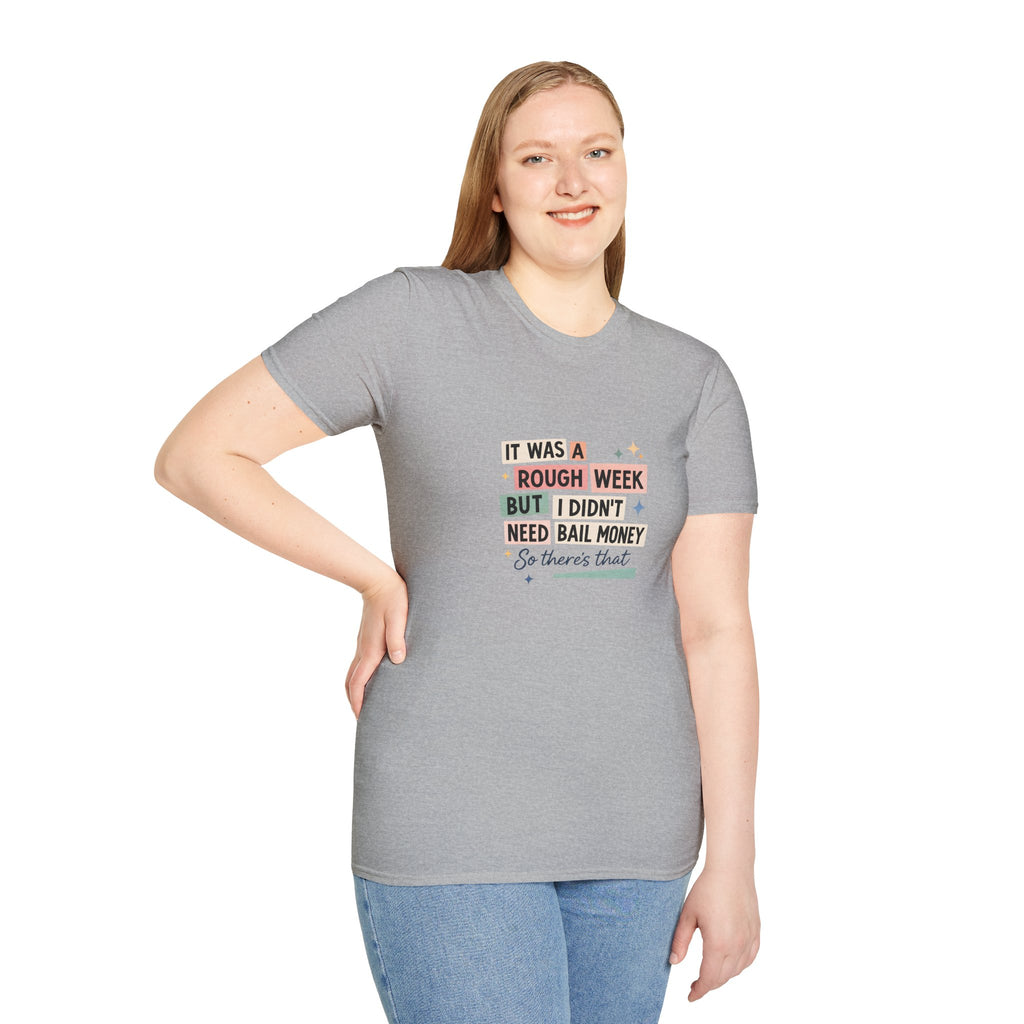 It Was a Rough Week But I Didn't Need Bail Money T-Shirt — Funny Sarcastic Gift for Her