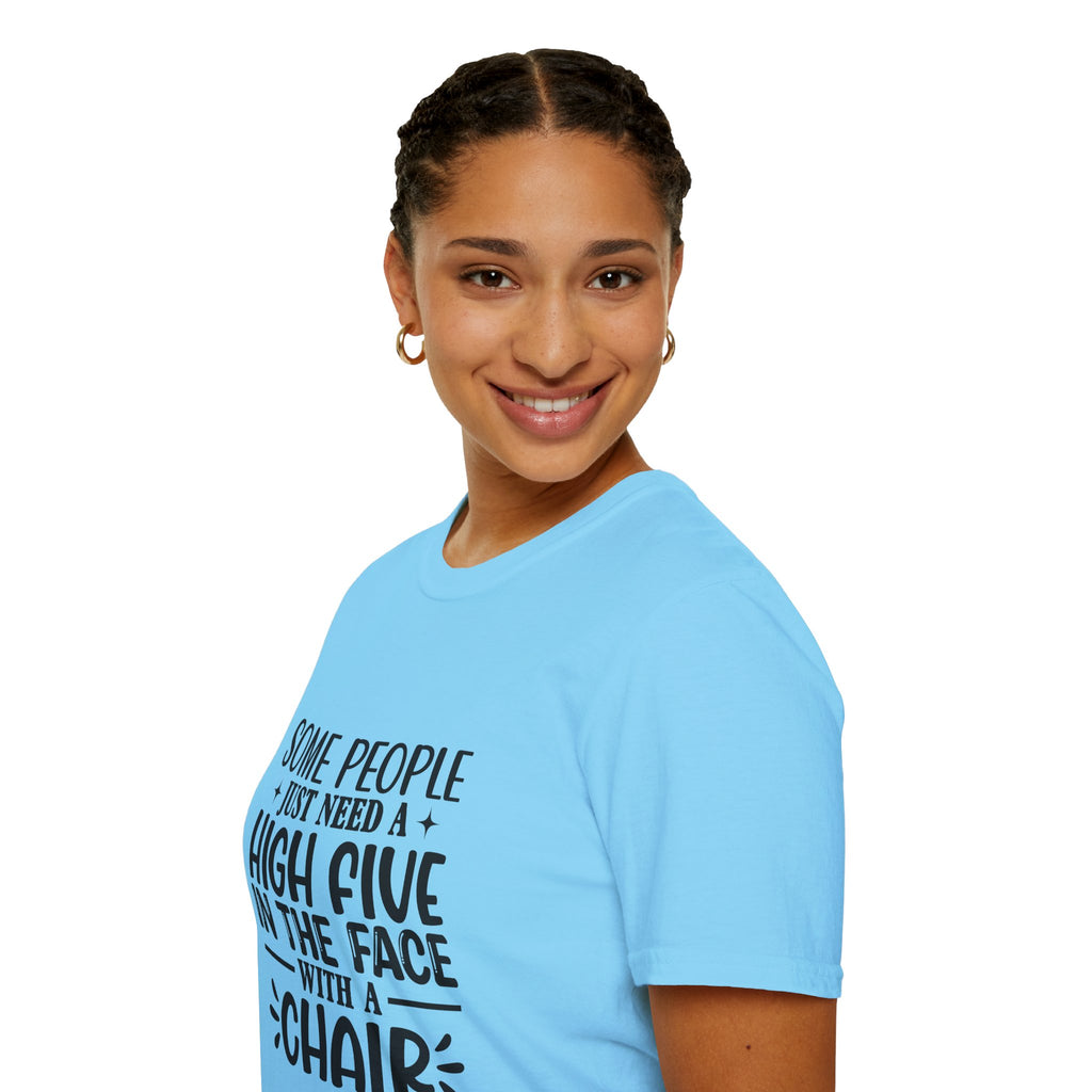 Some People Just Need a High Five in the Face with a Chair T-Shirt — Funny Sarcastic Graphic Tee