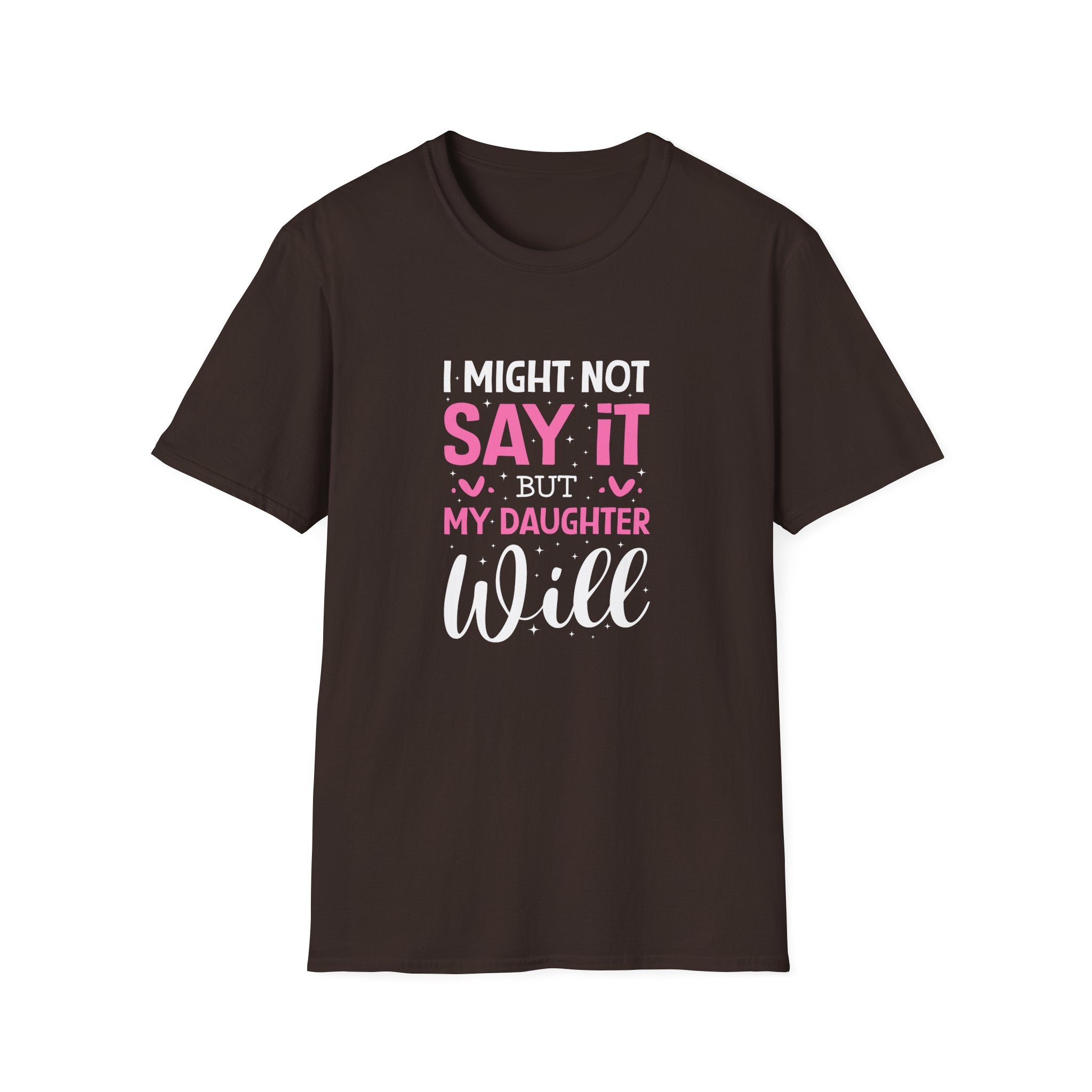 I Might Not Say It But My Daughter Will T-Shirt — Funny Mom Gift Sarcastic Graphic Tee