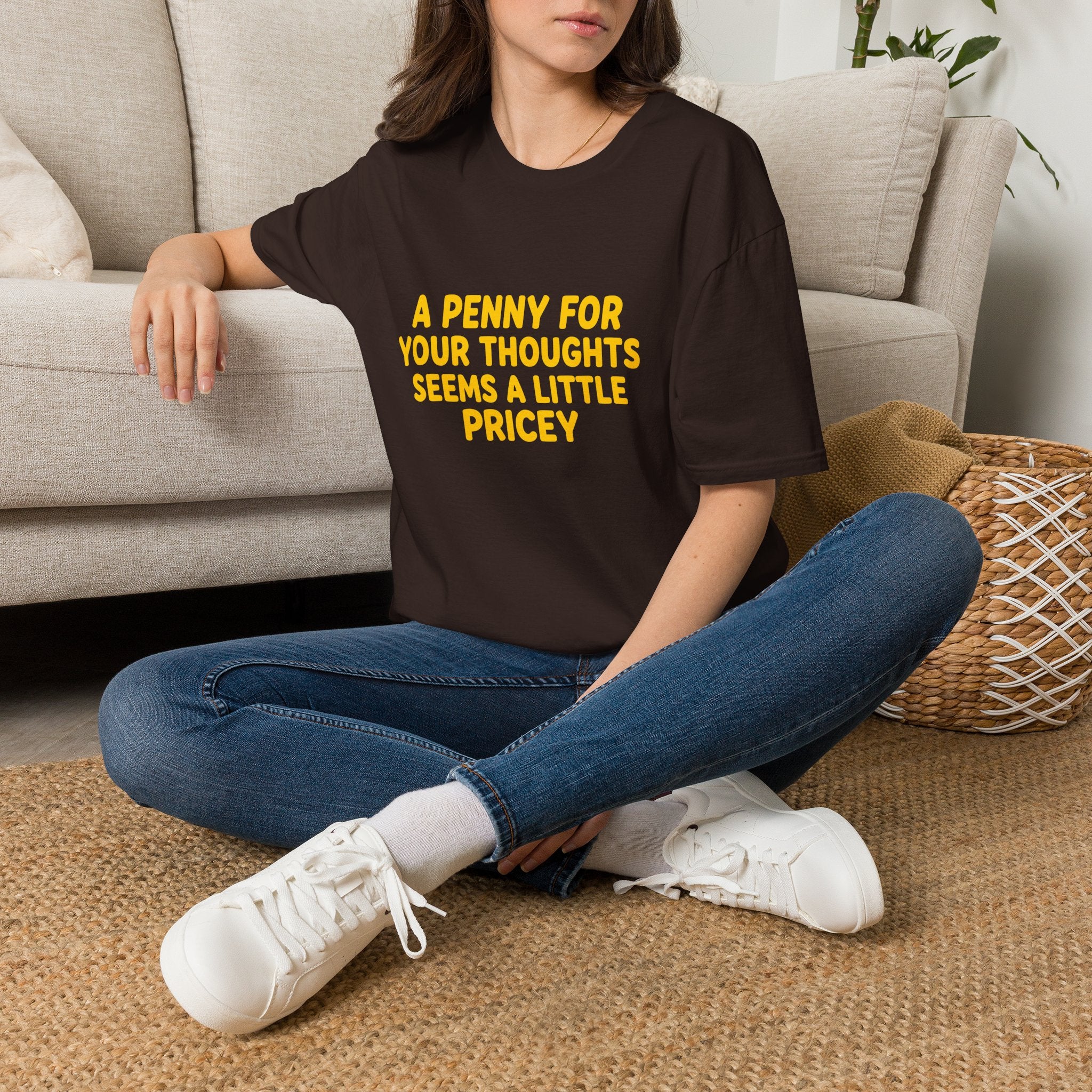 A Penny For Your Thoughts Seems a Little Pricey T-Shirt — Funny Sarcastic Gift for Her
