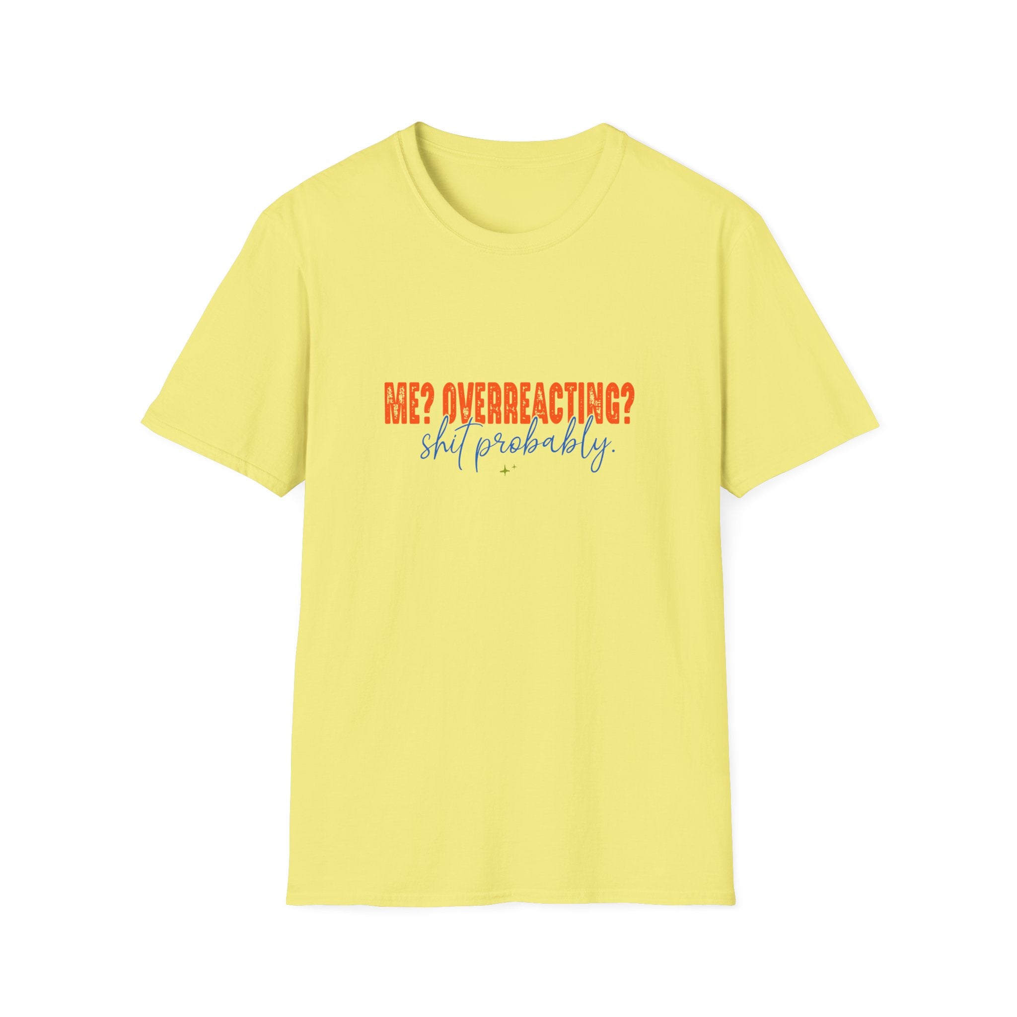 Me Overreacting Shit Probably T-Shirt — Funny Sarcastic Gift for Her Humor Graphic Tee