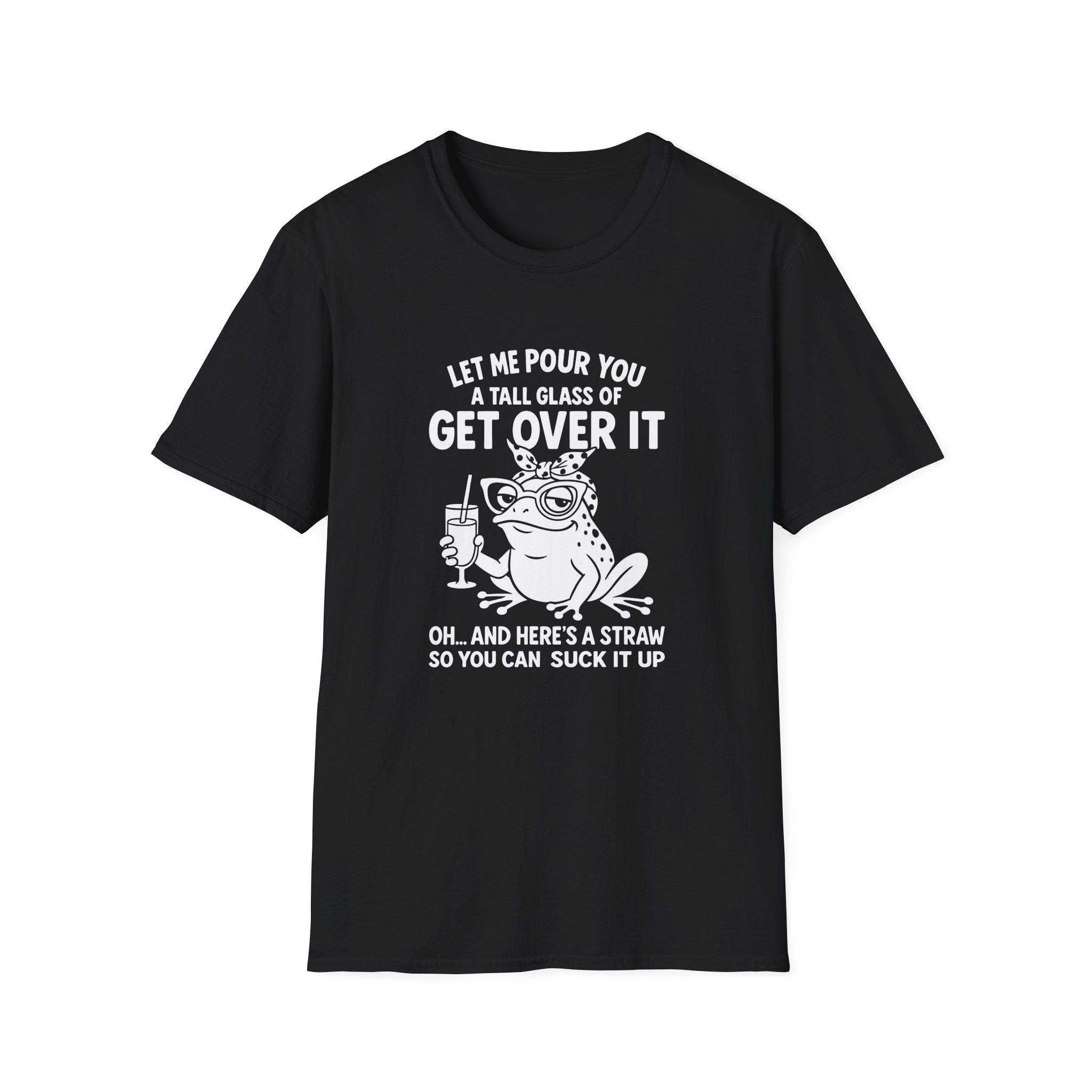 Let Me Pour You a Tall Glass of Get Over It Frog T-Shirt — Funny Sarcastic Gift for Her