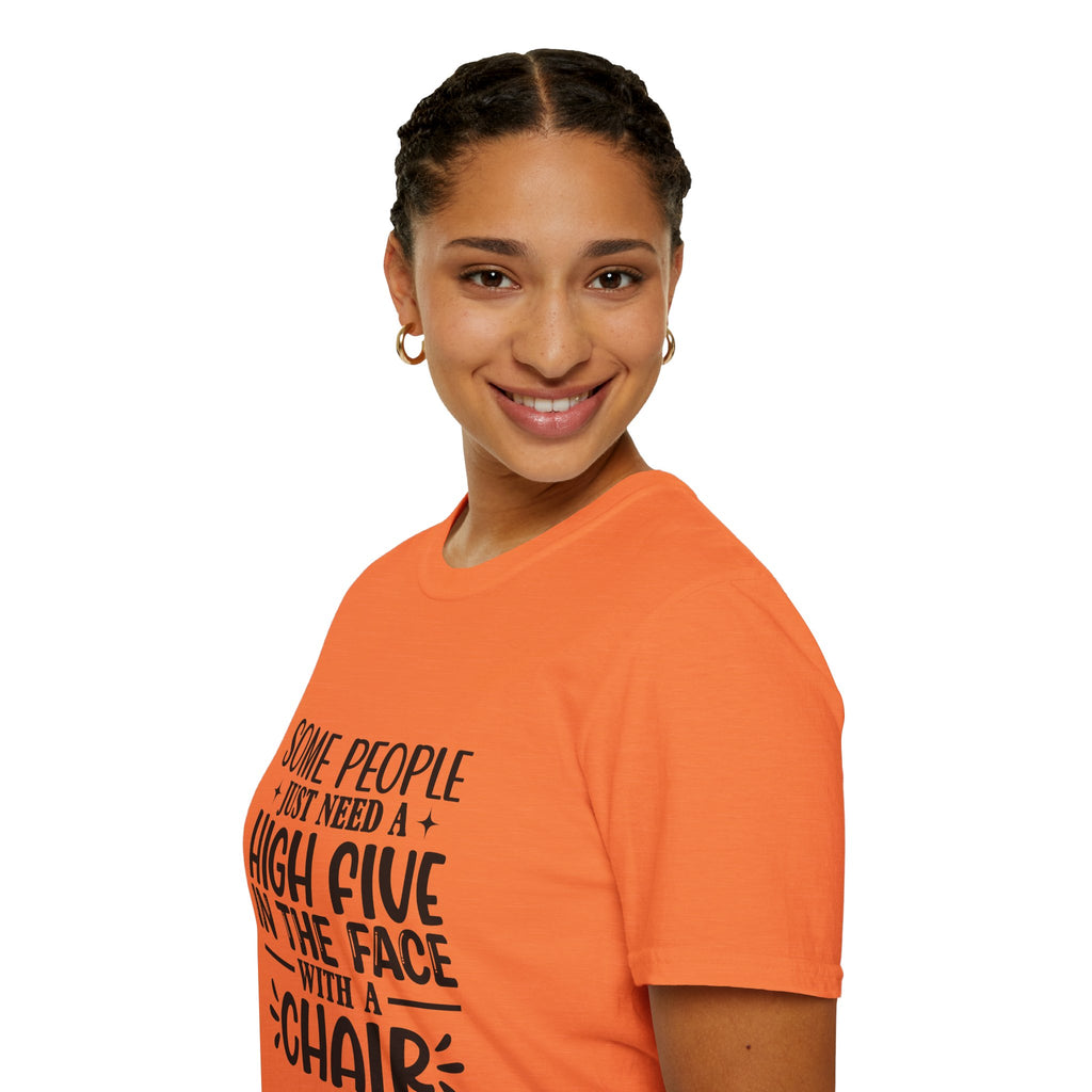 Some People Just Need a High Five in the Face with a Chair T-Shirt — Funny Sarcastic Graphic Tee