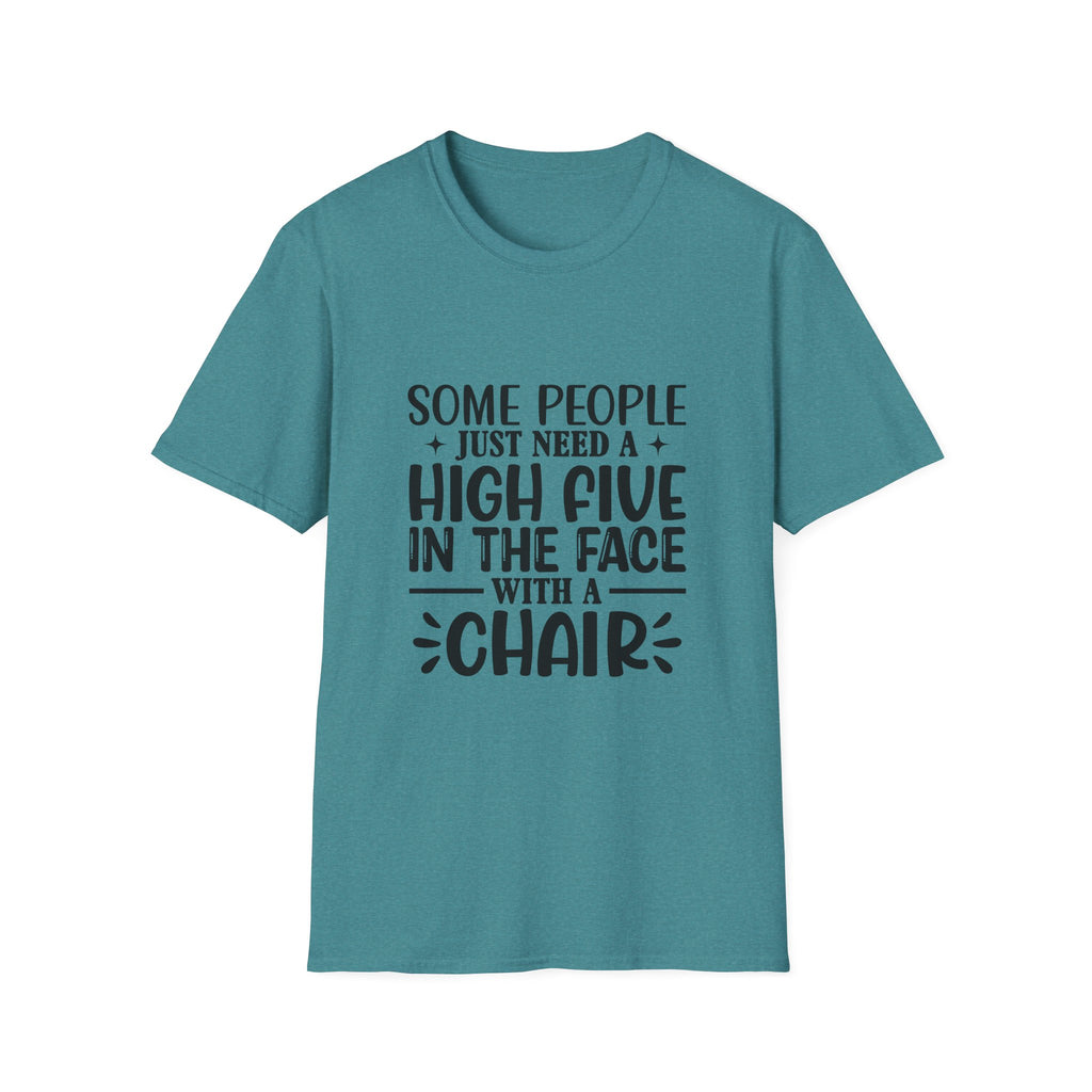 Some People Just Need a High Five in the Face with a Chair T-Shirt — Funny Sarcastic Graphic Tee