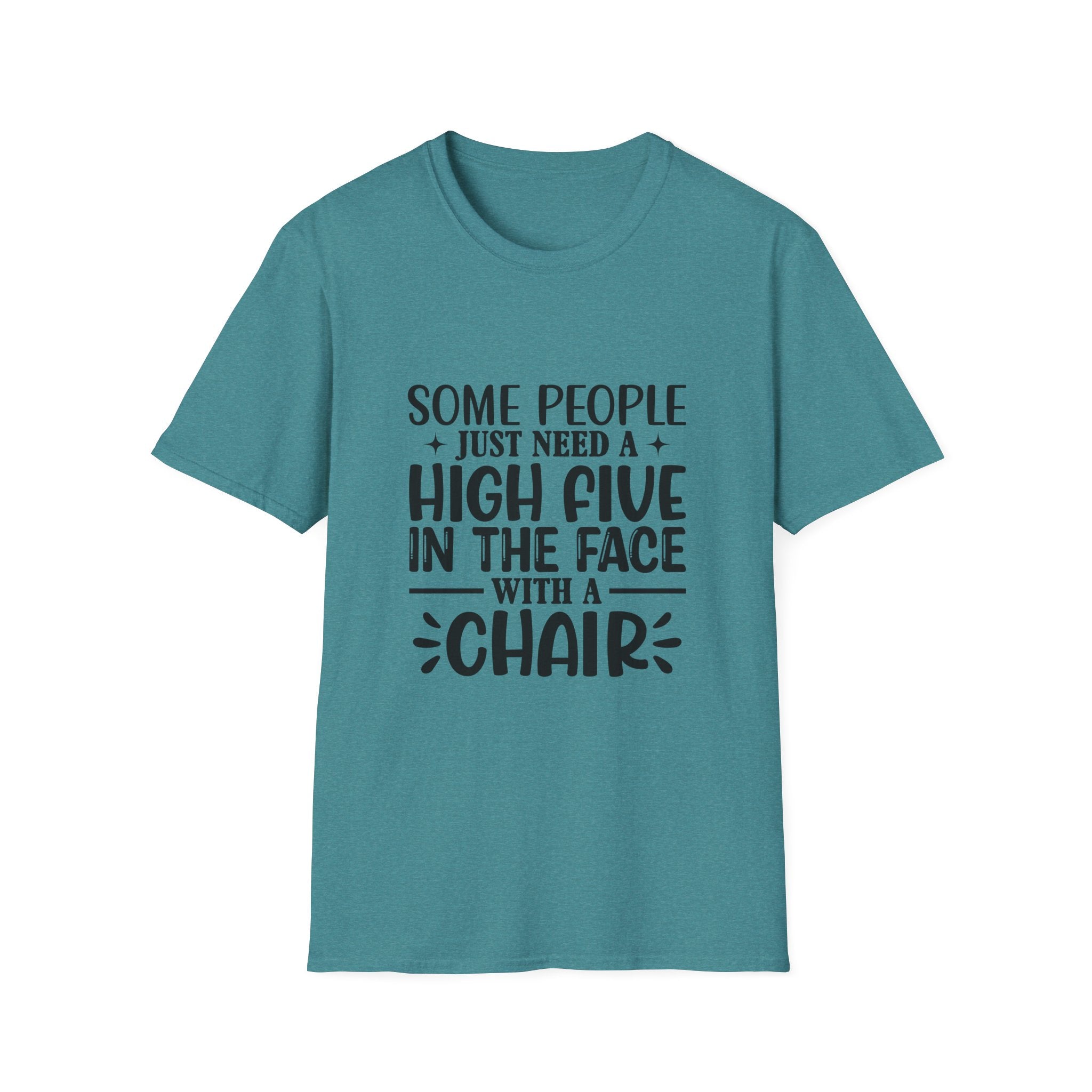 Some People Just Need a High Five in the Face with a Chair T-Shirt — Funny Sarcastic Graphic Tee