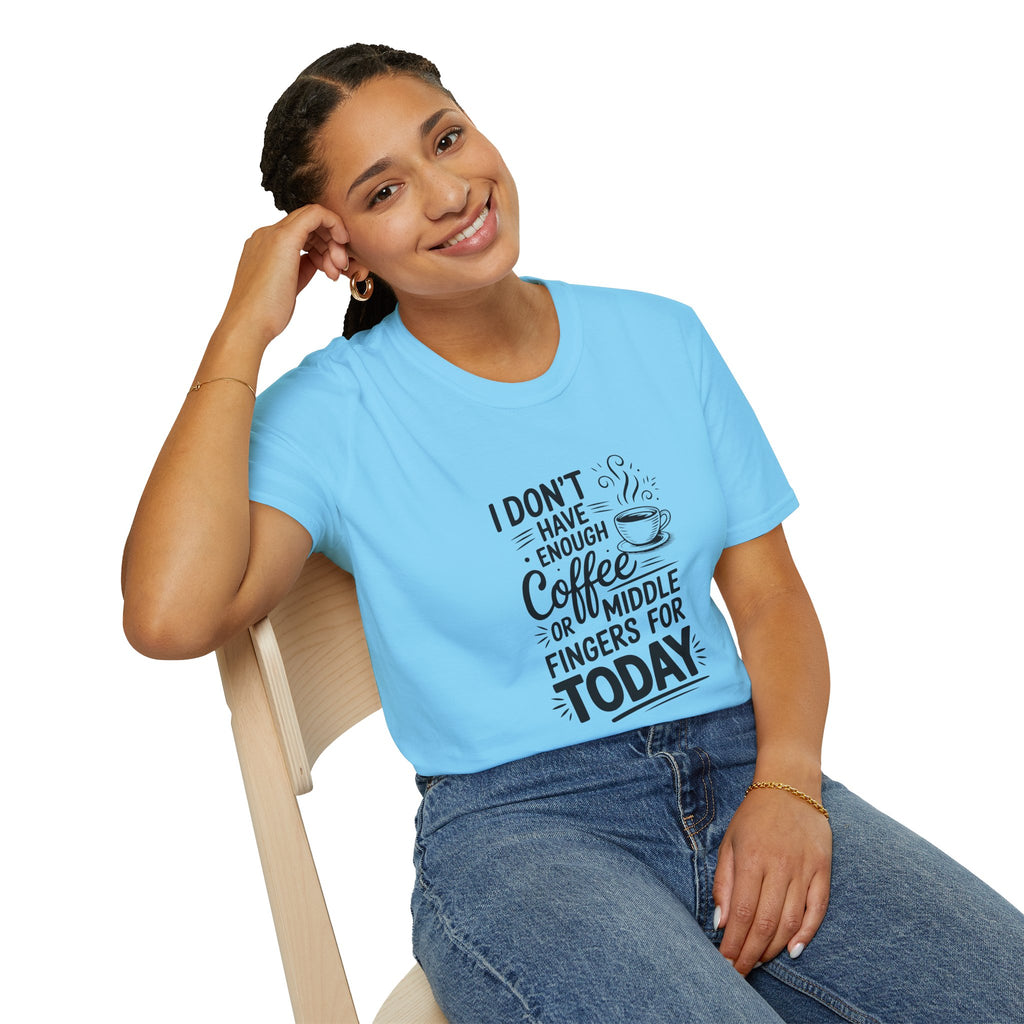 I Don't Have Enough Coffee or Middle Fingers for Today T-Shirt — Funny Sarcastic Gift