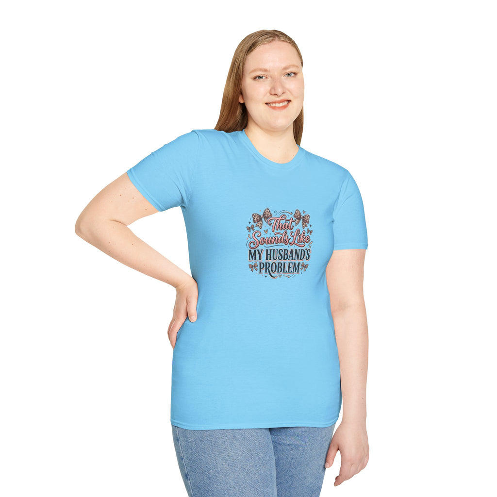 That Sounds Like My Husband's Problem T-Shirt — Funny Wife Gift Sarcastic Women's Tee