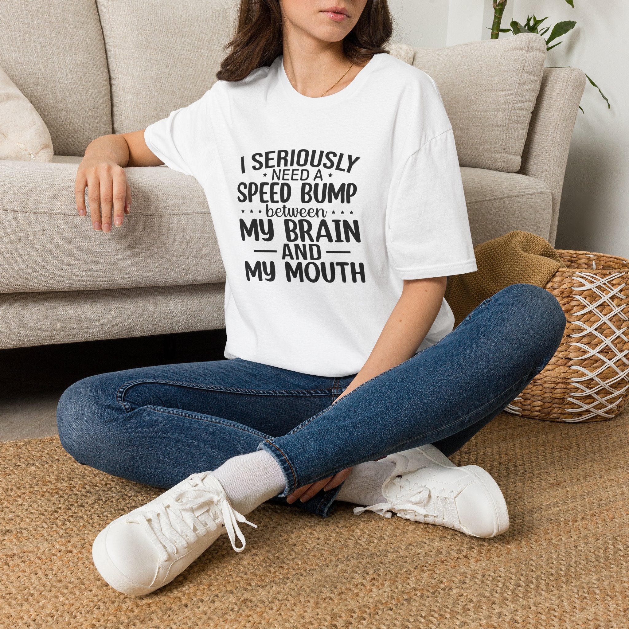I Seriously Need a Speed Bump Between My Brain and My Mouth T-Shirt — Funny Sarcastic Gift for Her Graphic Tee